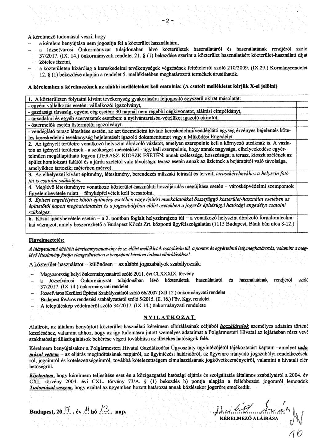 - 2 - A kérelmező tudomásul veszi, hogy - a kérelem benyújtása nem jogosítja fel a közteriilet használatára, a Józsefvárosi Önkormányzat tulajdonában lévő közterületek használatáról és használatának