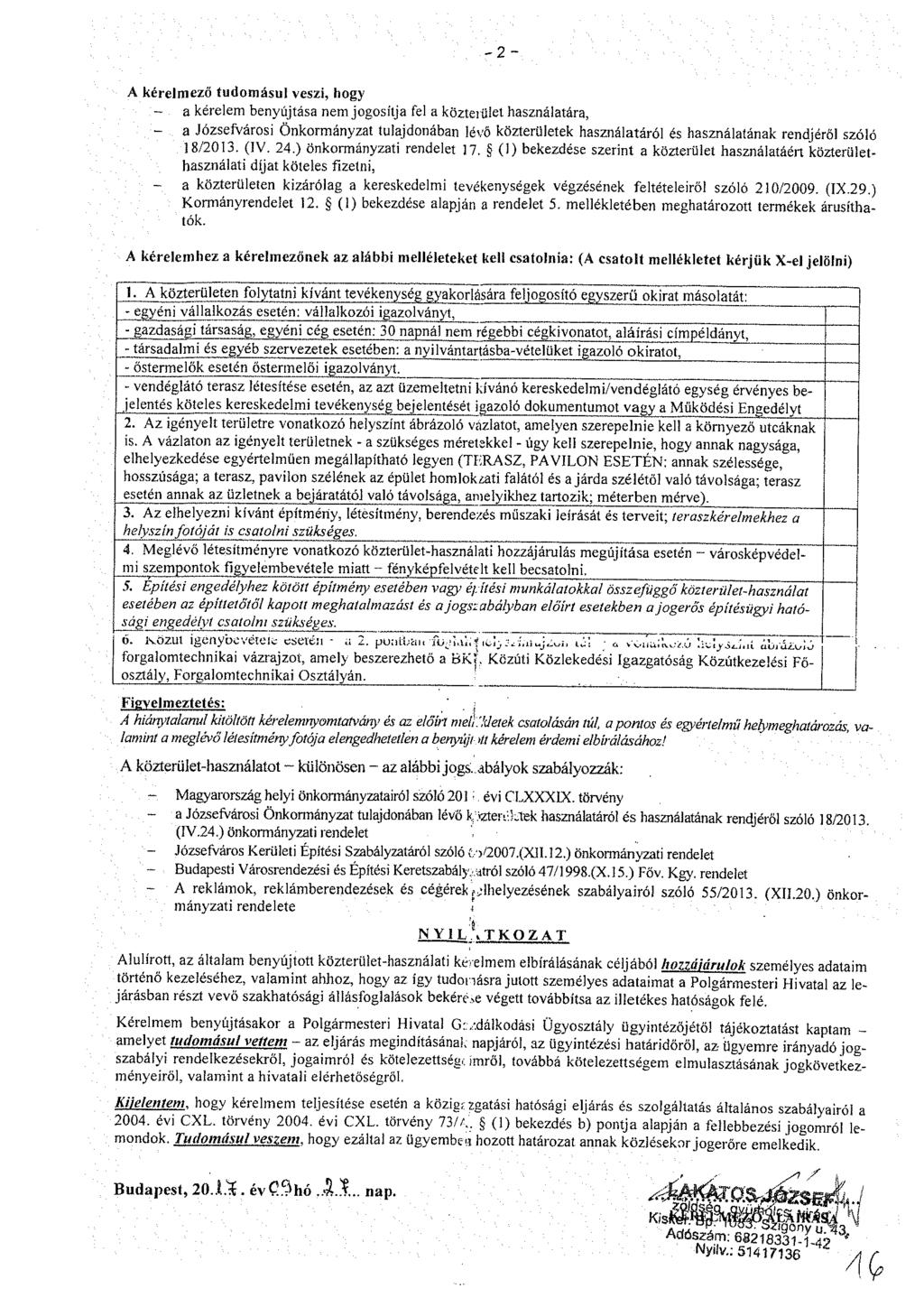 -2 ~ A kérelmező tudomásul veszi, hogy - a kérelem benyújtása nem jogosítja fel a közterület használatára, - a Józsefvárosi Önkormányzat tulajdonában lévő közterületek használatáról és használatának
