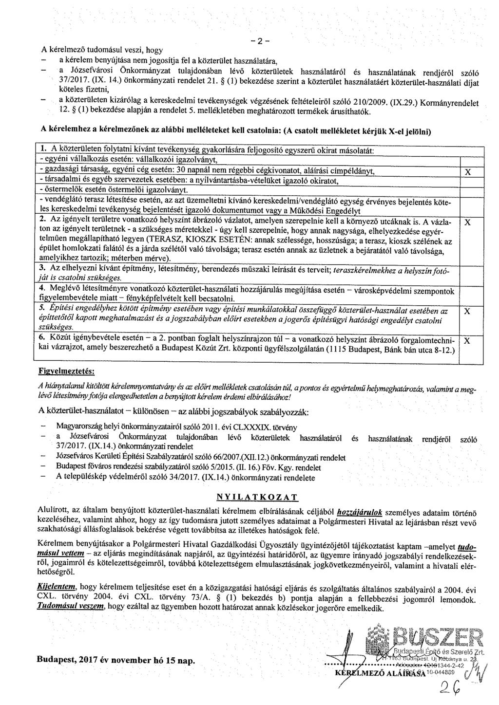 - 2 - A kérelmező tudomásul veszi, hogy a kérelem benyújtása nem jogosítja fel a közterület használatára, - a Józsefvárosi Önkormányzat tulajdonában lévő közterületek használatáról és használatának