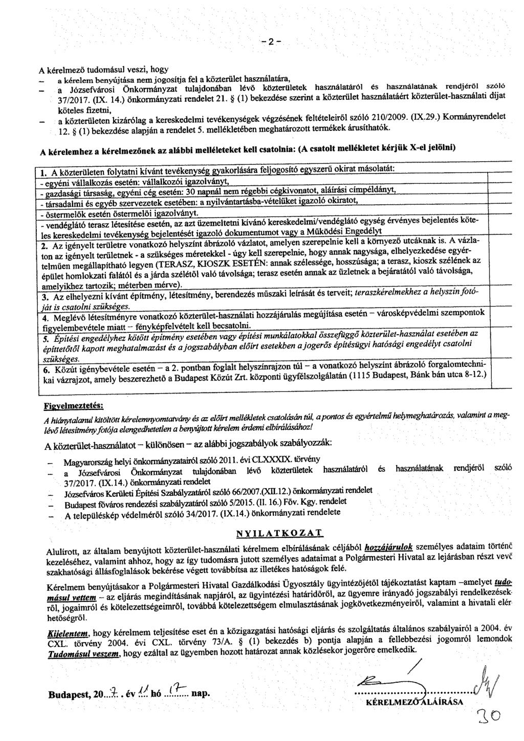 - 2 - A kérelmező tudomásul veszi, hogy - a kérelem benyúj tása nem jogosítj a fel a közteriilet használatára, - a Józsefvárosi Önkormányzat tulajdonában lévő közterületek használatáról és