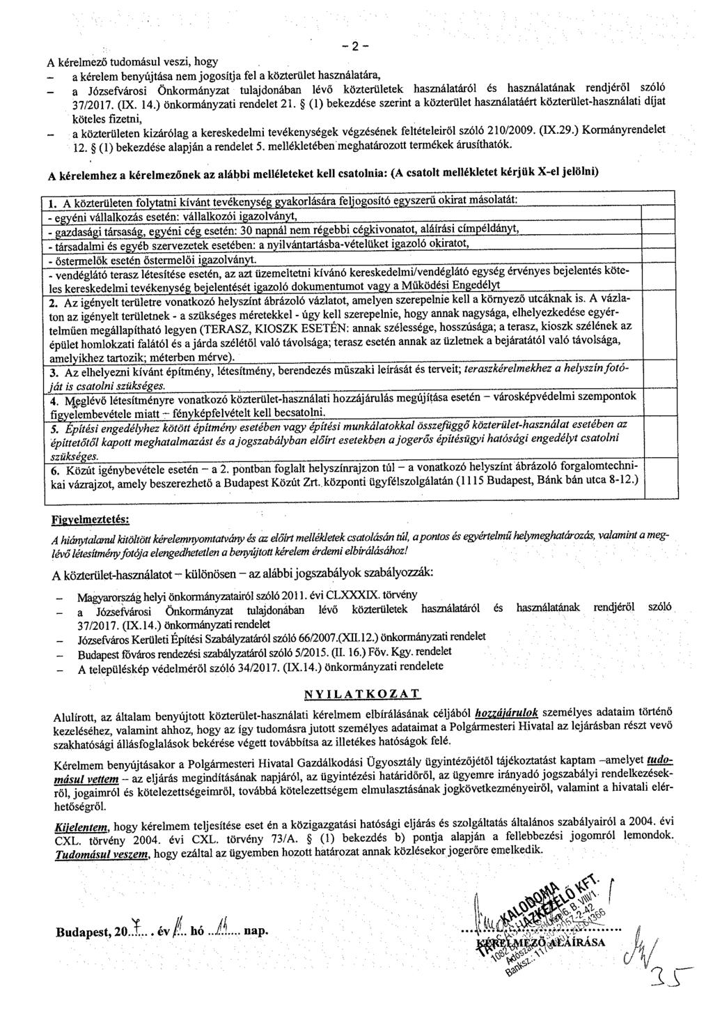 - 2 - A kérelmező tudomásul veszi, hogy a kérelem benyújtása nem jogosítja fel a közterület használatára, - a Józsefvárosi Önkormányzat tulajdonában lévő közterületek használatáról és használatának