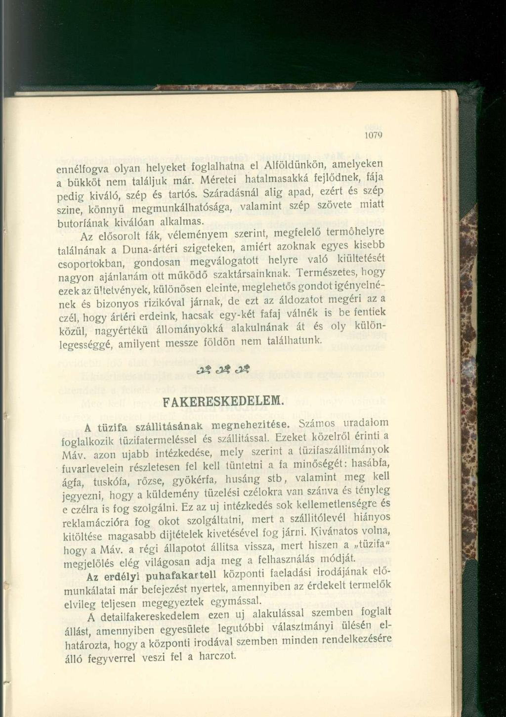 ennélfogva olyan helyeket foglalhatna el Alföldünkön, amelyeken a bükköt nem találjuk már. Méretei hatalmasakká fejlődnek, fája pedig kiváló, szép és tartós.
