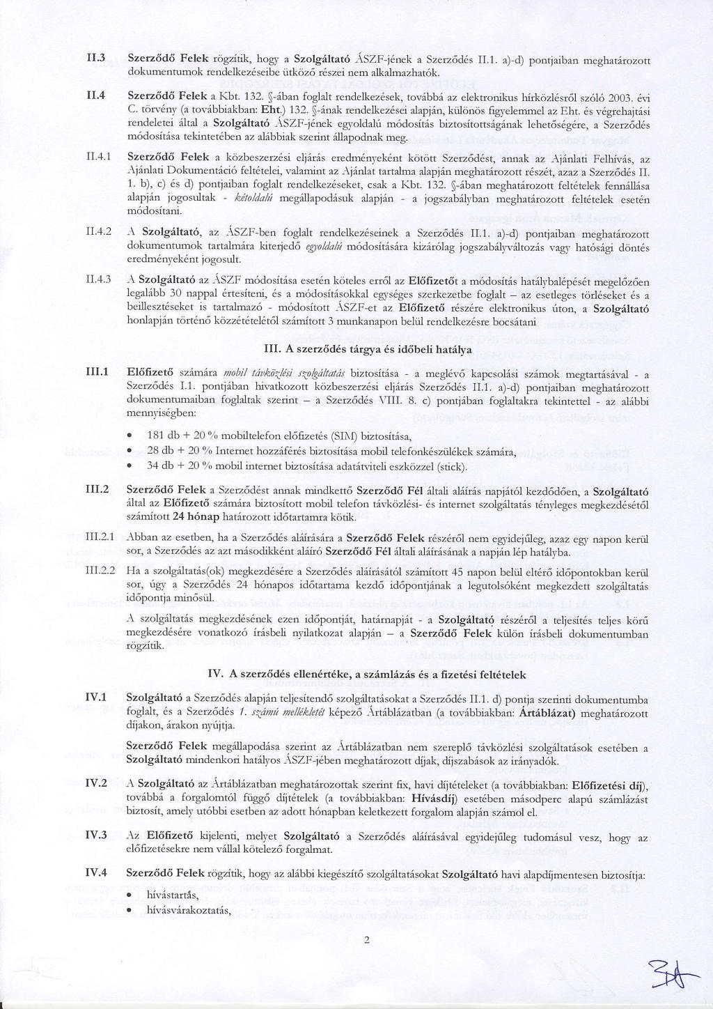 II'3 II.4 II'1.1 II.4 2 II4.3 Szetz6d6 Felek togzitik, hogy a Szolgdltat6 ASZF-i6nek a Szerz6d6s IL1. a)-d) pontjaiban meghatirozott dokumentumok rcndelliez6seibe iithciz6 t6szei nem alka.ln-razbat6k.