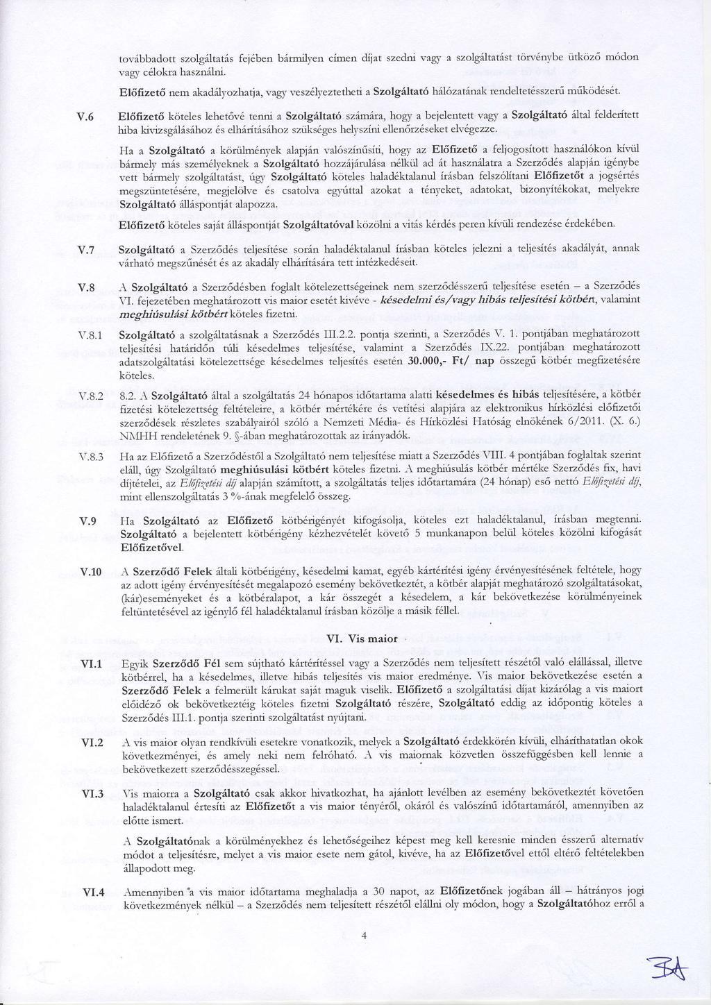 tovibbadott szolgiltatis fej6ben birmilyet cimen dijat szedni vagr,- a szolg:iltatist t6n'6nvbe iidicjz6 m6don vagy c6lokra hasznilri.