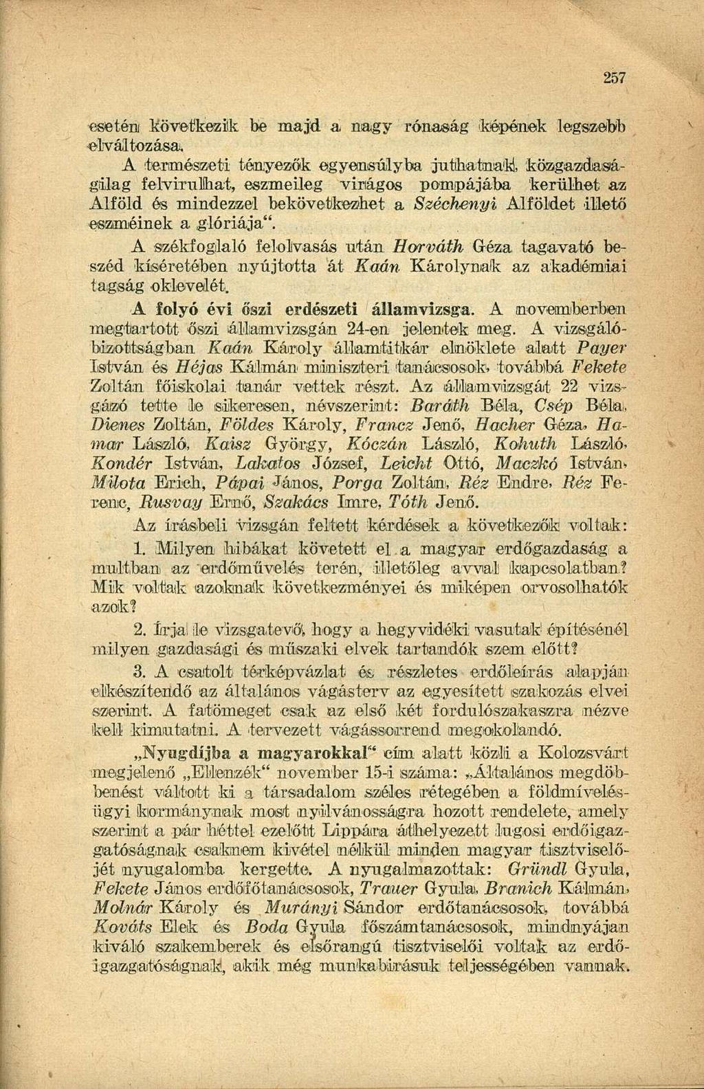 esetem következik be majd a nagy rónaság képének legszebb elváltozása* A természeti tényezők egyensúlyba juthatnak, közgazdaságilag felvirulhat, eszmeileg virágos pompájába kerülhet az Alföld ós