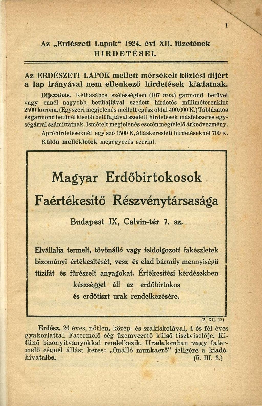 Az Erdészeti Lapok" 1924. évi XII. füzetének HIRDETÉSEI. N Az ERDÉSZETI LAPOK mellett mérsékelt közlési dijért a lap irányával nem ellenkező hirdetések kiadatnak. Díjszabás.