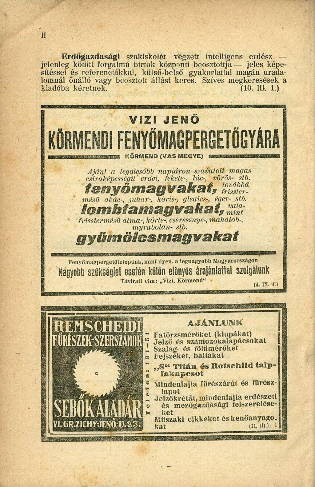 Erdőgazdasági szakiskolát végzett intelligens erdész jelenleg kötött forgalmú birtok központi beosztottja jeles képesítéssel és referenciákkal, külső-belső gyakorlattal magán uradalomnál önálló vagy