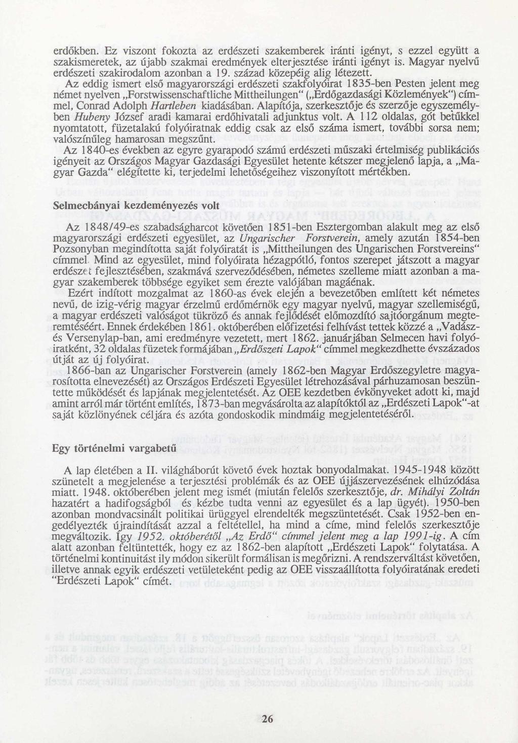 erdőkben. Ez viszont fokozta az erdészeti szakemberek iránti igényt, s ezzel együtt a szakismeretek, az újabb szakmai eredmények elterjesztése iránti igényt is.