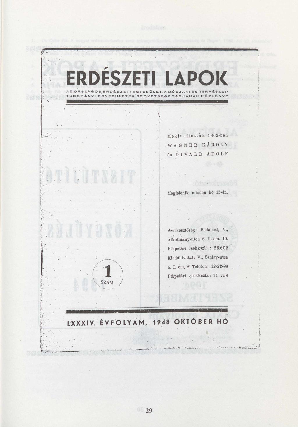 ERDESZETI LÁPOK Á Z ORSZÁGOS ERDÉSZETI EGYESÜLET, A MŰSZAKI ÉS TERMÉSZET- TUDOMÁNYI EGYESÜLETEK SZÖVETSÉGETAGJÁNAK KÖZLÖNYE Megindítottak 1862-ben WAGNER és DIVALD KÁROLY ADOLF ' Megjelenik minden hó