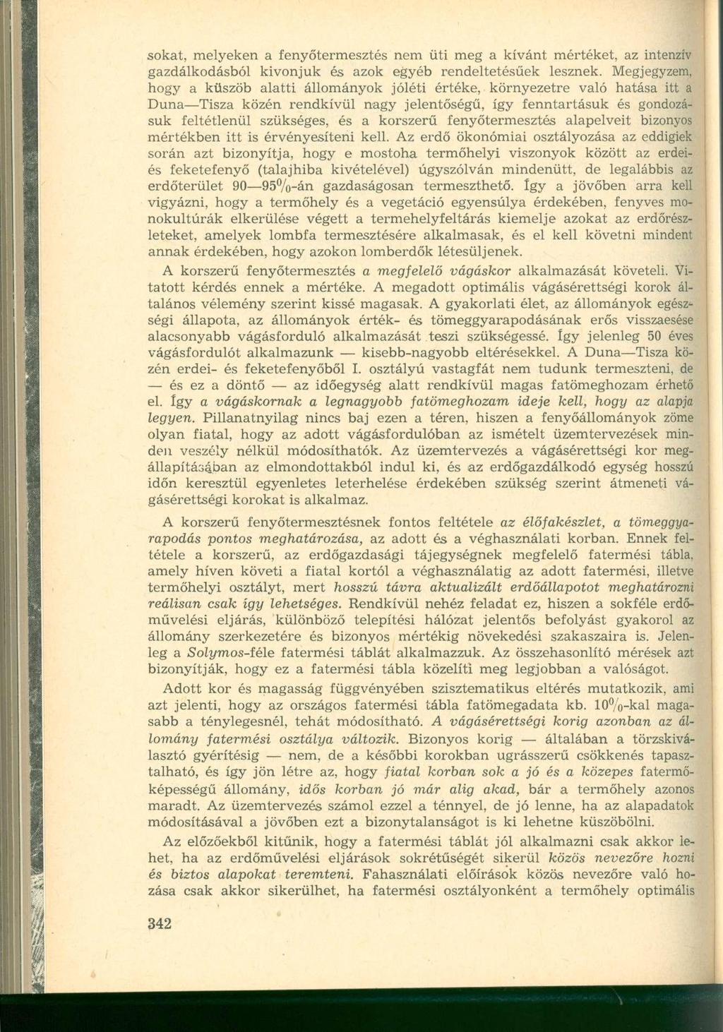 sokat, melyeken a fenyőtermesztés nem üti meg a kívánt mértéket, az intenzív gazdálkodásból kivonjuk és azok egyéb rendeltetésűek lesznek.