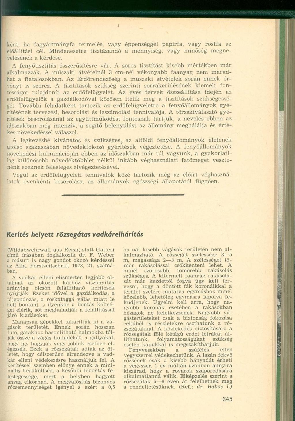 ként, ha fagyártmányfa termelés, vagy éppenséggel papírfa, vagy rostfa az előállítási cél. Mindenesetre tisztázandó a mennyiség, vagy minőség megnevelésének a kérdése.