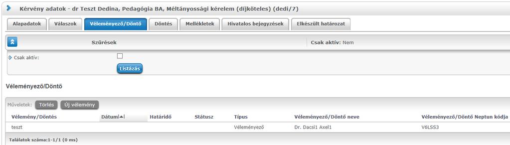 Véleményező/Döntő Kérvény mező válaszok A felületen megtekinthetőek a kérvényhez tartozó véleményezési/döntési sorok adatai. Lehetőség van új vélemény/döntés rögzítésére az Új vélemény gombbal.
