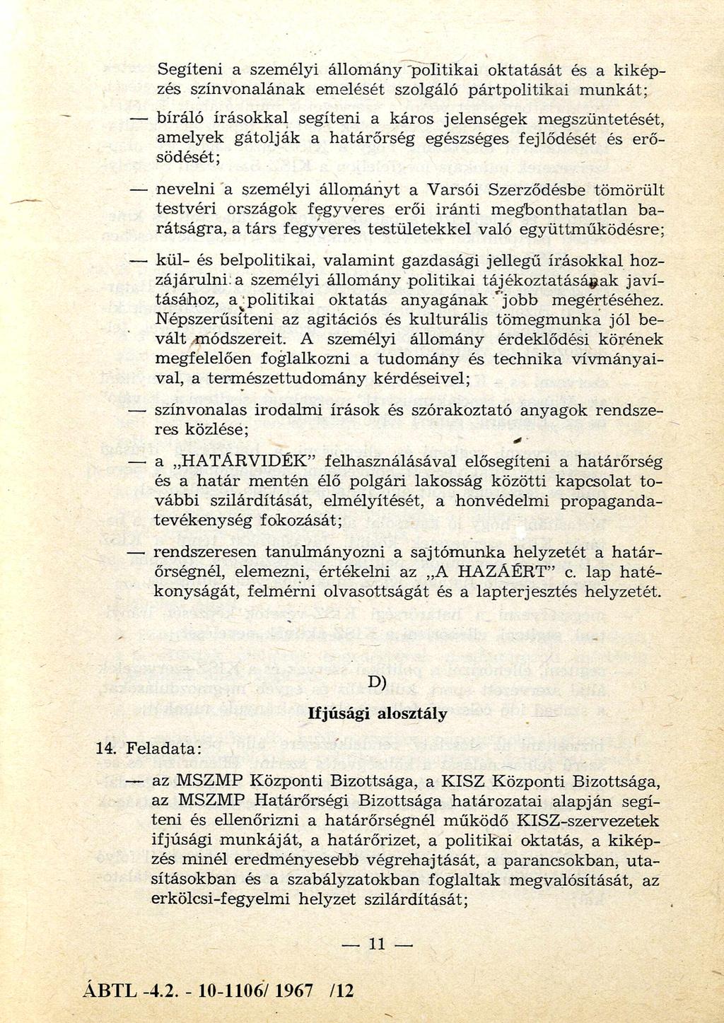 Segíteni a szem élyi állom ány politikai o k ta tá sá t és a k ikép zés színvonalának em elését szolgáló pártp o litik ai m un k át; bíráló írásokkal segíteni a káros jelenségek m egszüntetését, am