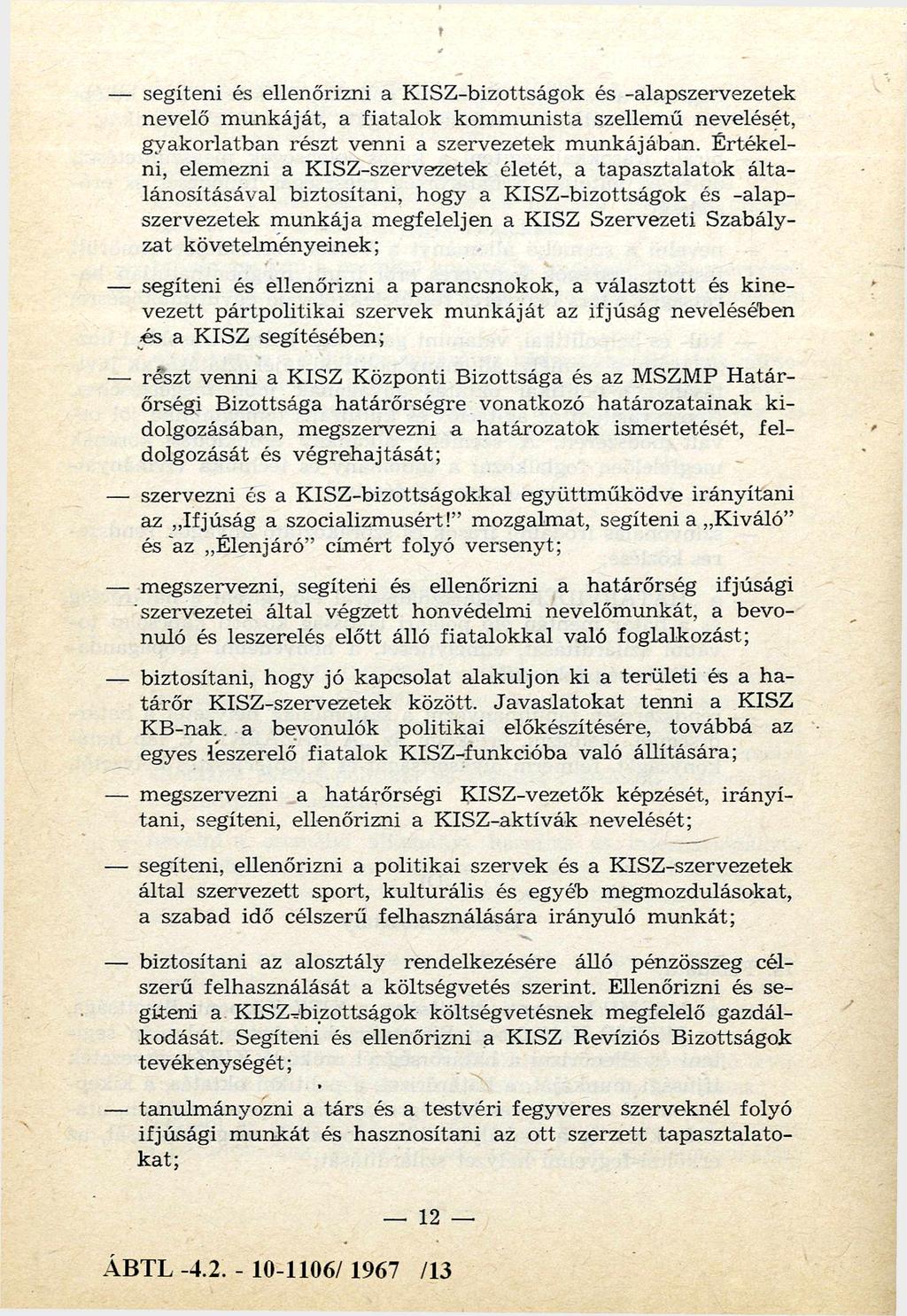 segíteni és ellenőrizni a K ISZ-bizottságok és -alapszervezetek nevelő m unkáját, a fiatalok kom m unista szellem ű nevelését, gyakorlatban részt venni a szervezetek m unkájában.