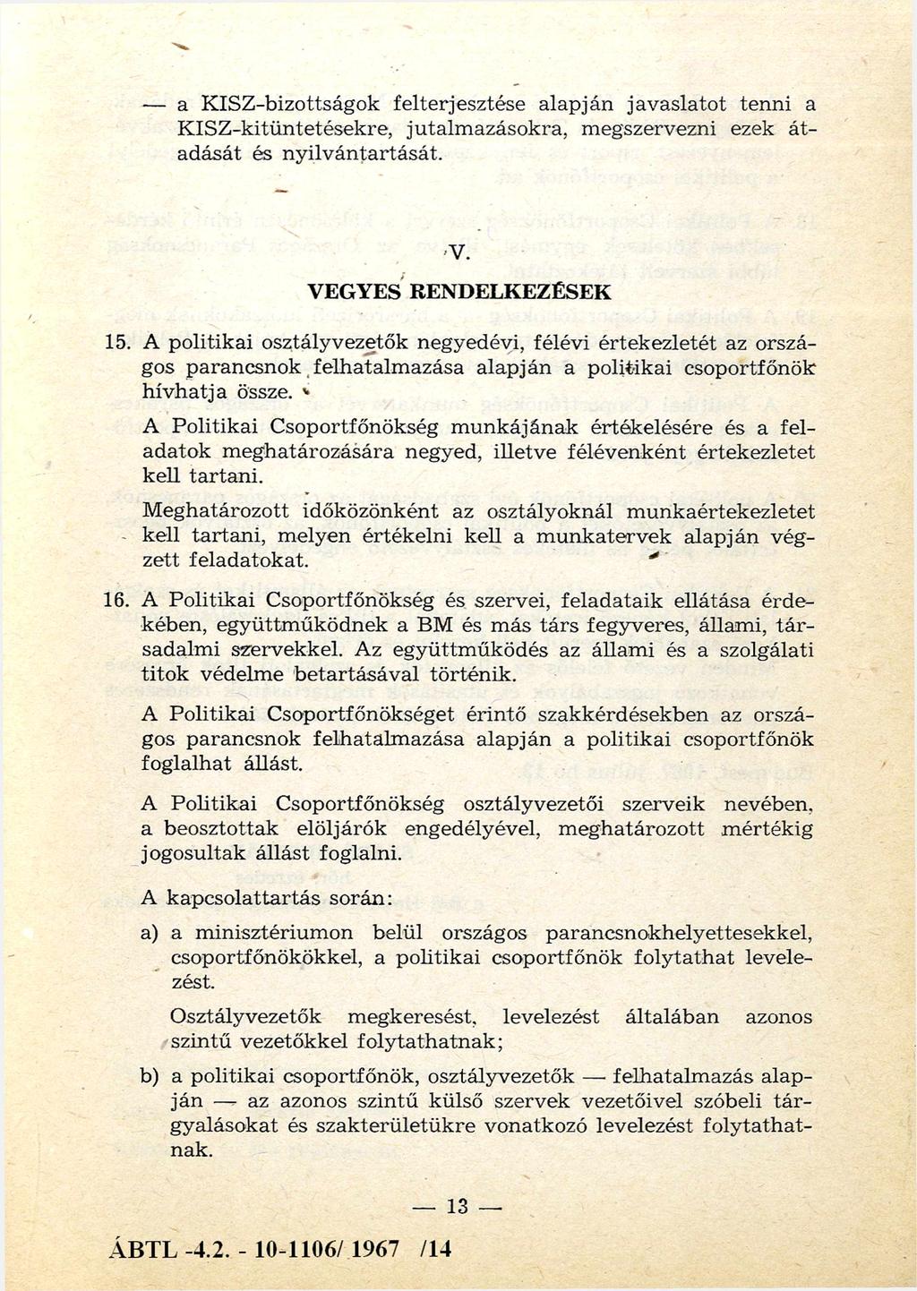 a K ISZ-bizottságok felterjesztése alapján javaslatot tenni a K IS Z -kitü ntetésekre, jutalm azáso kra, m egszervezni ezek á t adását és n y ilv án tartását. V. VEGYES RENDELKEZÉSEK 15.