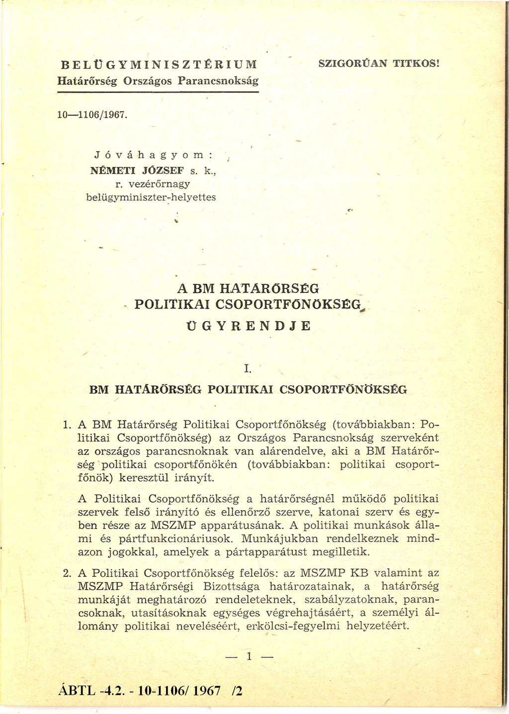 B E L Ü G Y M I N I S Z T É R I U M Határőrség Országos Parancsnokság SZIG O R Ú A N TITK O S! 10-1106/1967. Jóváhagyom: N ÉM ETI JÓ Z SEF s. k., r.