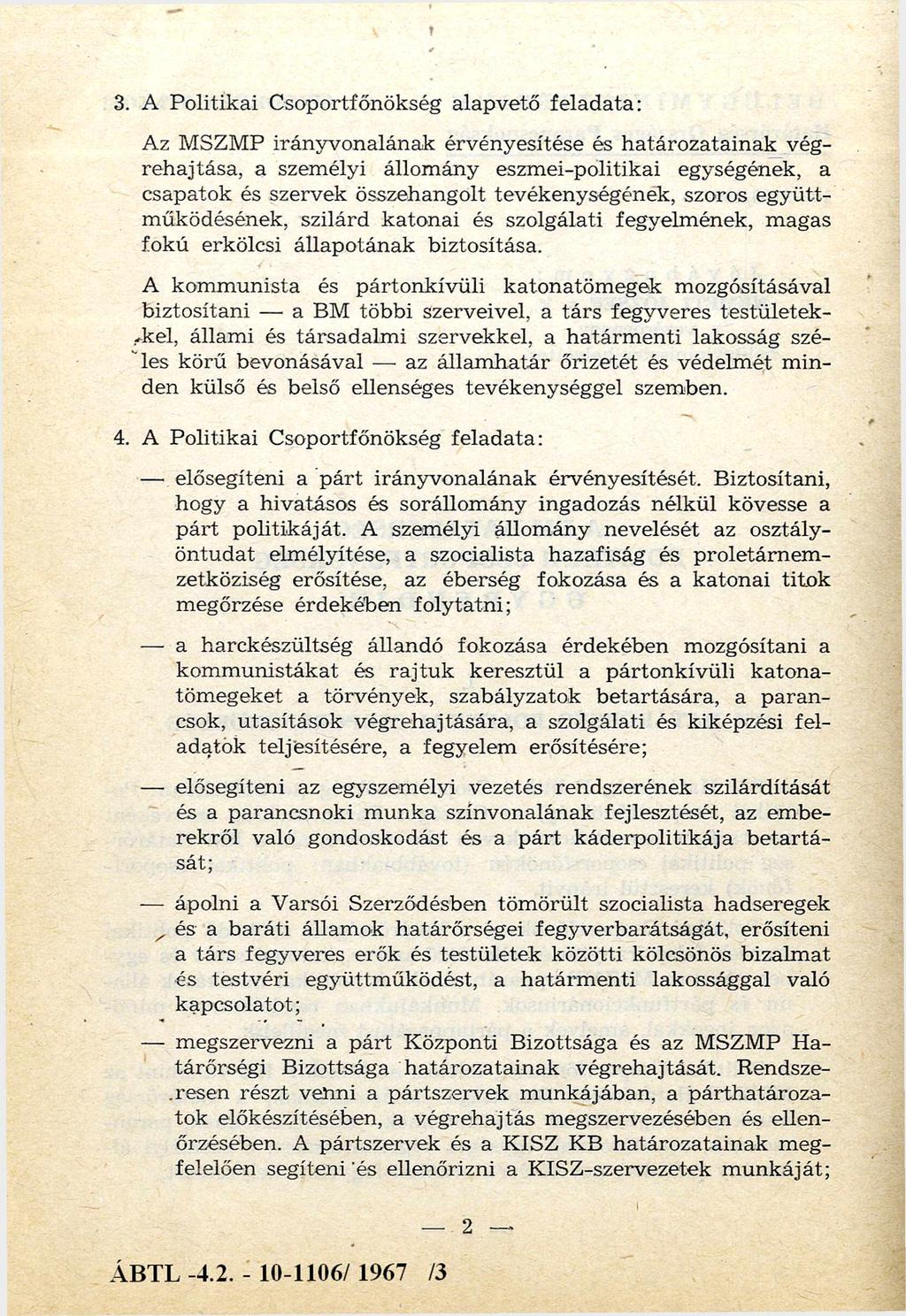 3. A P olitikai C soportfőnökség alapvető feladata: Az M SZM P irányvonalának érvényesítése és h atározatainak végrehajtása, a személyi állom ány eszm ei-politikai egységének, a csapatok és szervek