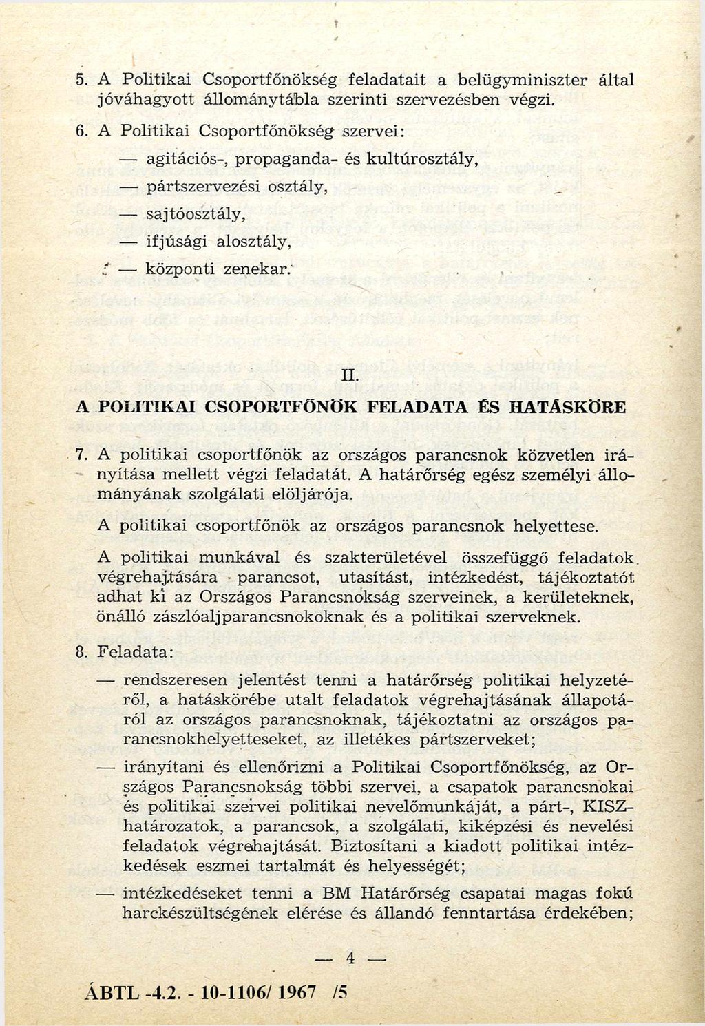 5. A Politikai Csoportfőnökség felad atait a belügym iniszter által jóváhagyott állom ány tábla szerinti szervezésben végzi. 6.