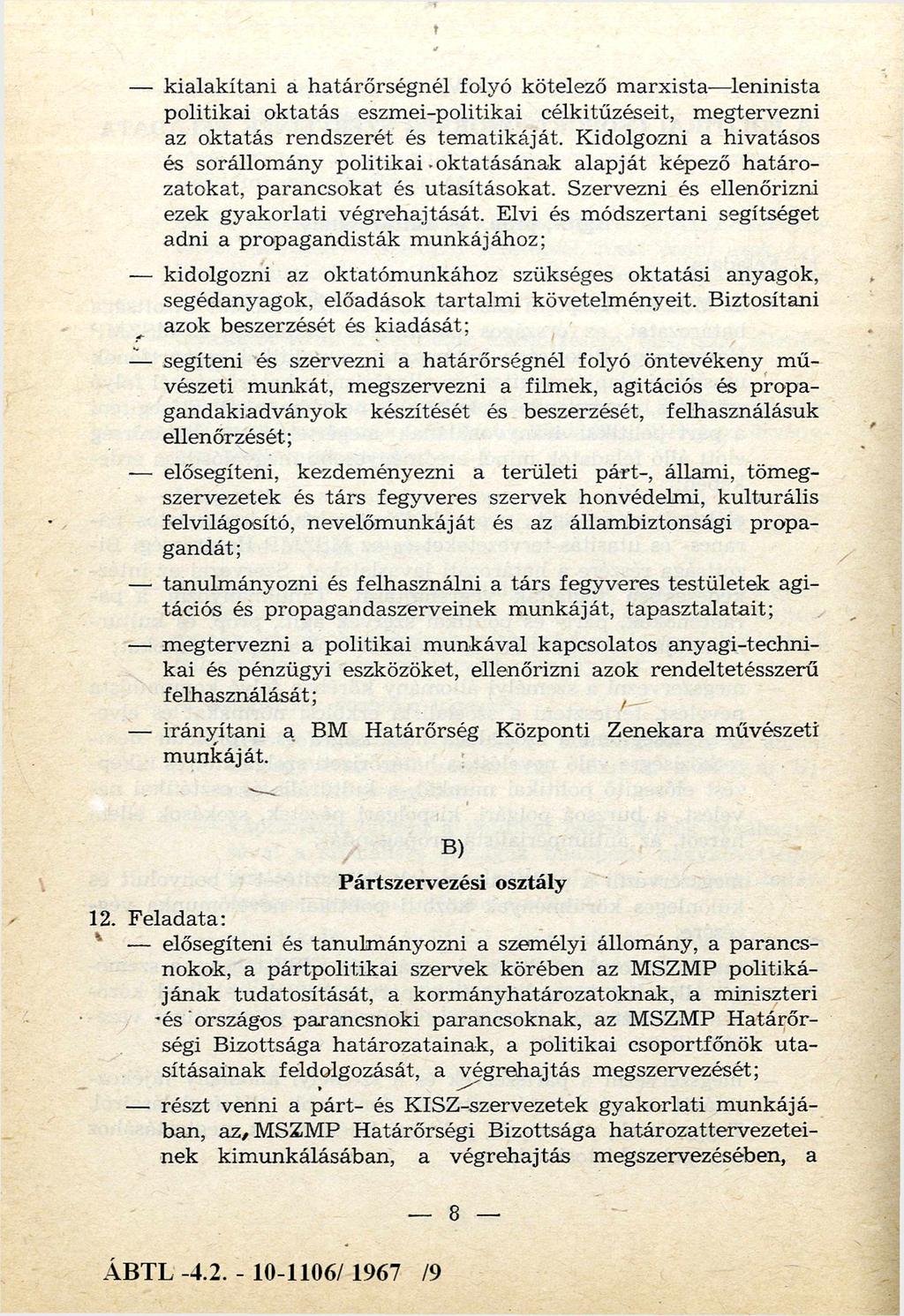 kialak ítan i a határőrségnél folyó kötelező m arxista leninista politikai oktatás eszm ei-politikai célkitűzéseit, m egtervezni az oktatás rendszerét és tem atikáját.