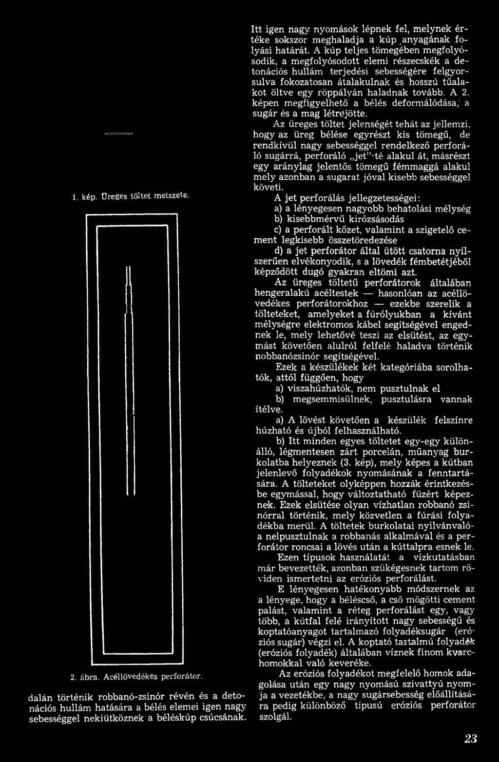 tovább. A 2. képen megfigyelhető a bélés deformálódása,' a sugár és a mag létrejötte.