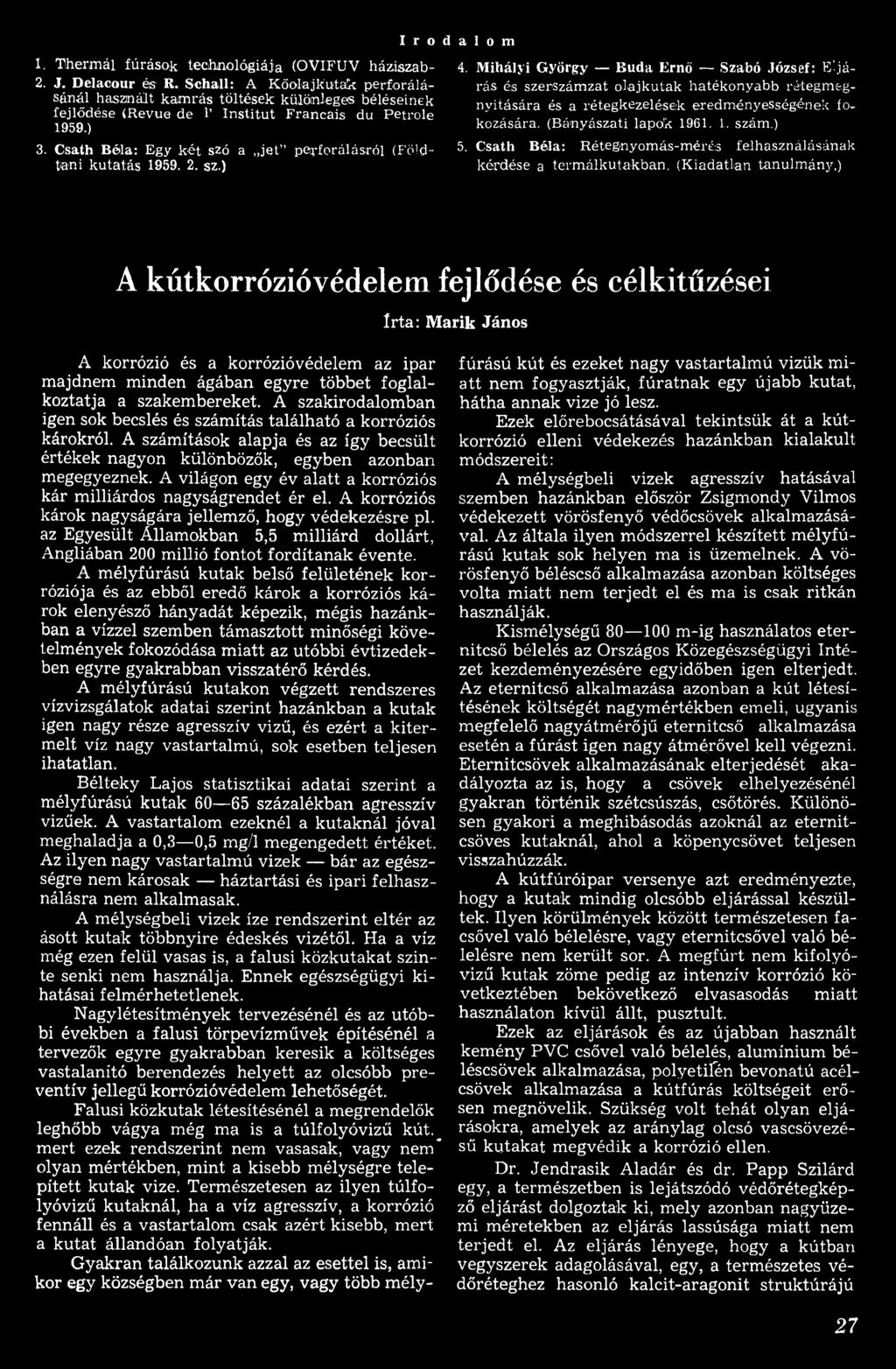 Csath Béla: R étegnyom ás-m érés felhasználásának kérdése a term álkutakban, (K iadatlan tanulm ány,) A kút korrózió védelem fejlődése és célkitűzései Irta: Marik János A korrózió és a