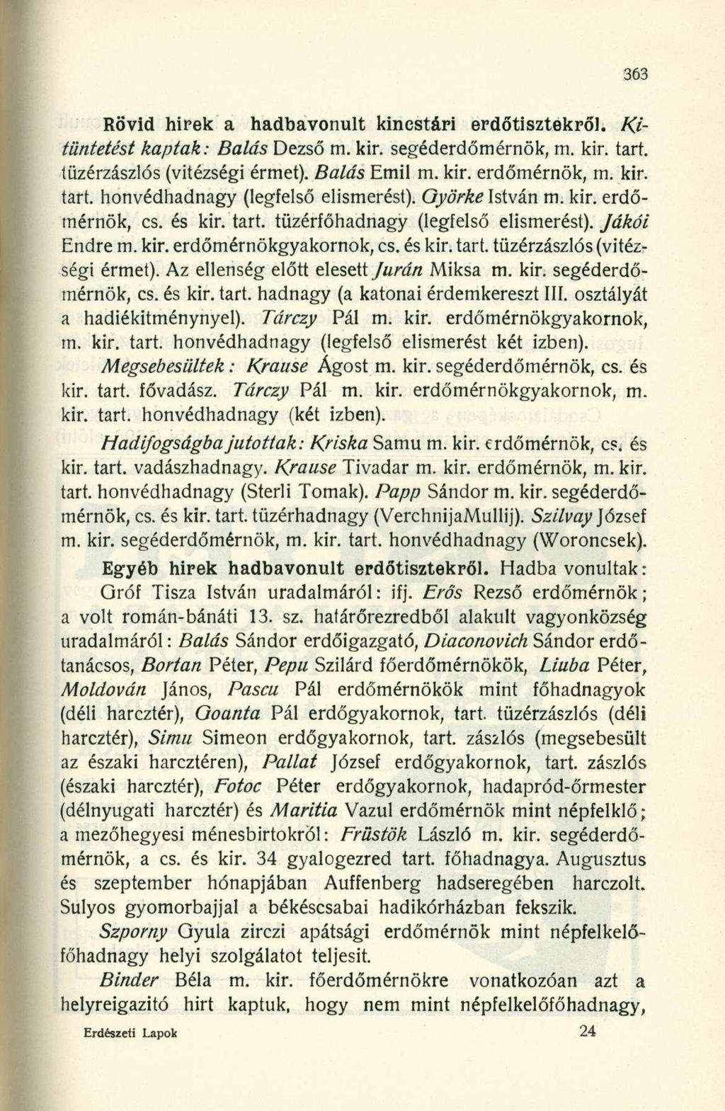 Rövid hirek a hadbavonult kincstári erdőtisztekről. Kitüntetést kaptak: Bálás Dezső m. kir. segéderdőmérnök, m. kir. tart. tüzérzászlós (vitézségi érmet). Bálás Emil m. kir. erdőmérnök, m. kir. tart. honvédhadnagy (legfelső elismerést).