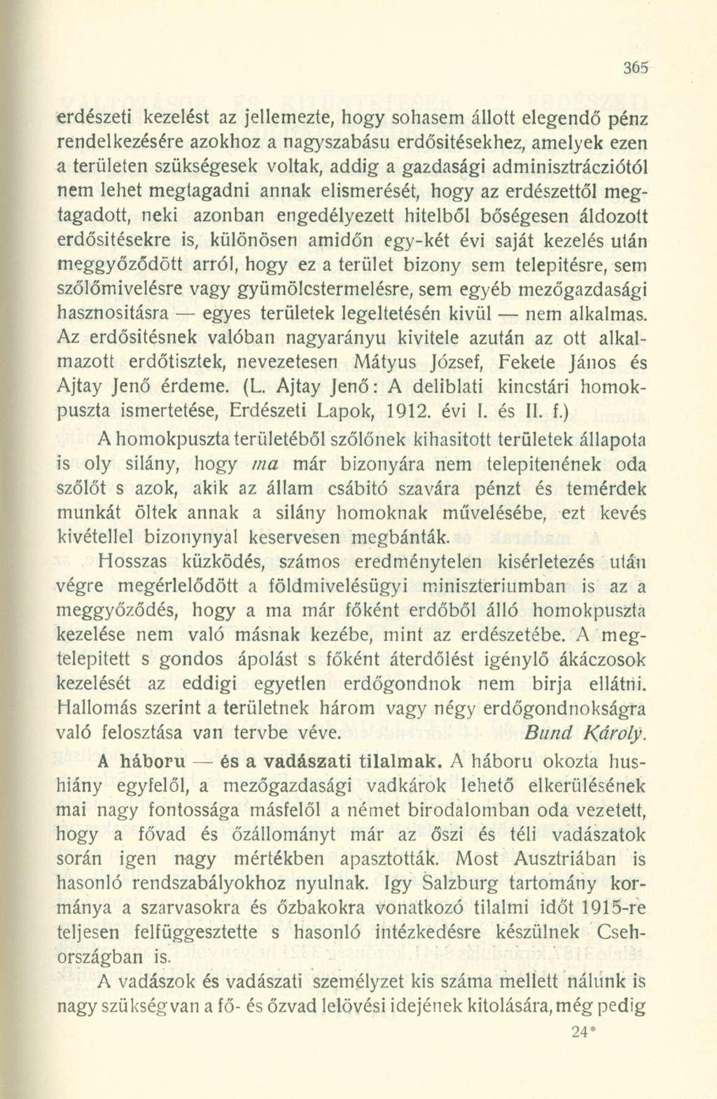 erdészeti kezelést az jellemezte, hogy sohasem állott elegendő pénz rendelkezésére azokhoz a nagyszabású erdősítésekhez, amelyek ezen a területen szükségesek voltak, addig a gazdasági