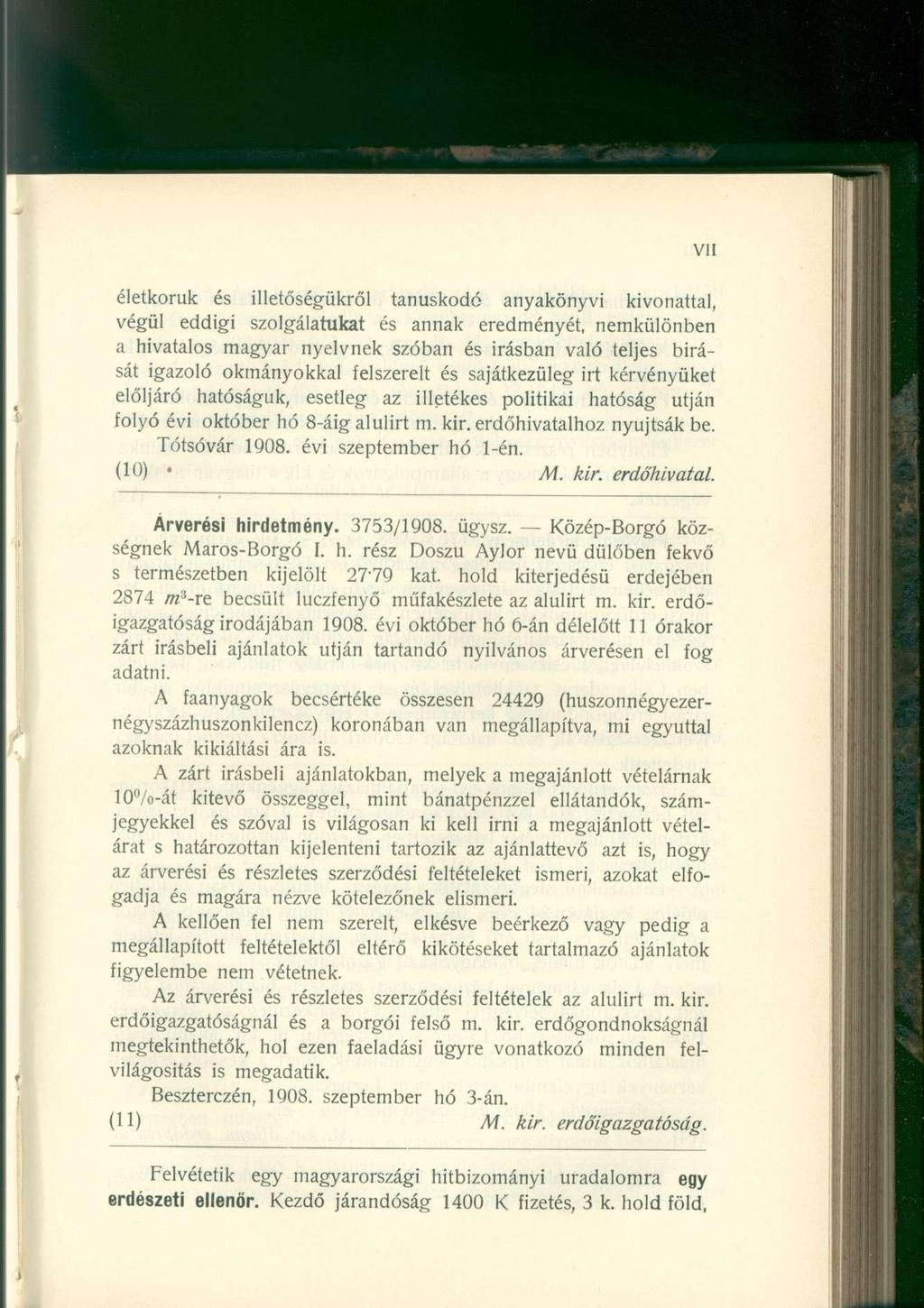 életkoruk és illetőségükről tanúskodó anyakönyvi kivonattal, végül eddigi szolgálatukat és annak eredményét, nemkülönben a hivatalos magyar nyelvnek szóban és Írásban való teljes birását igazoló