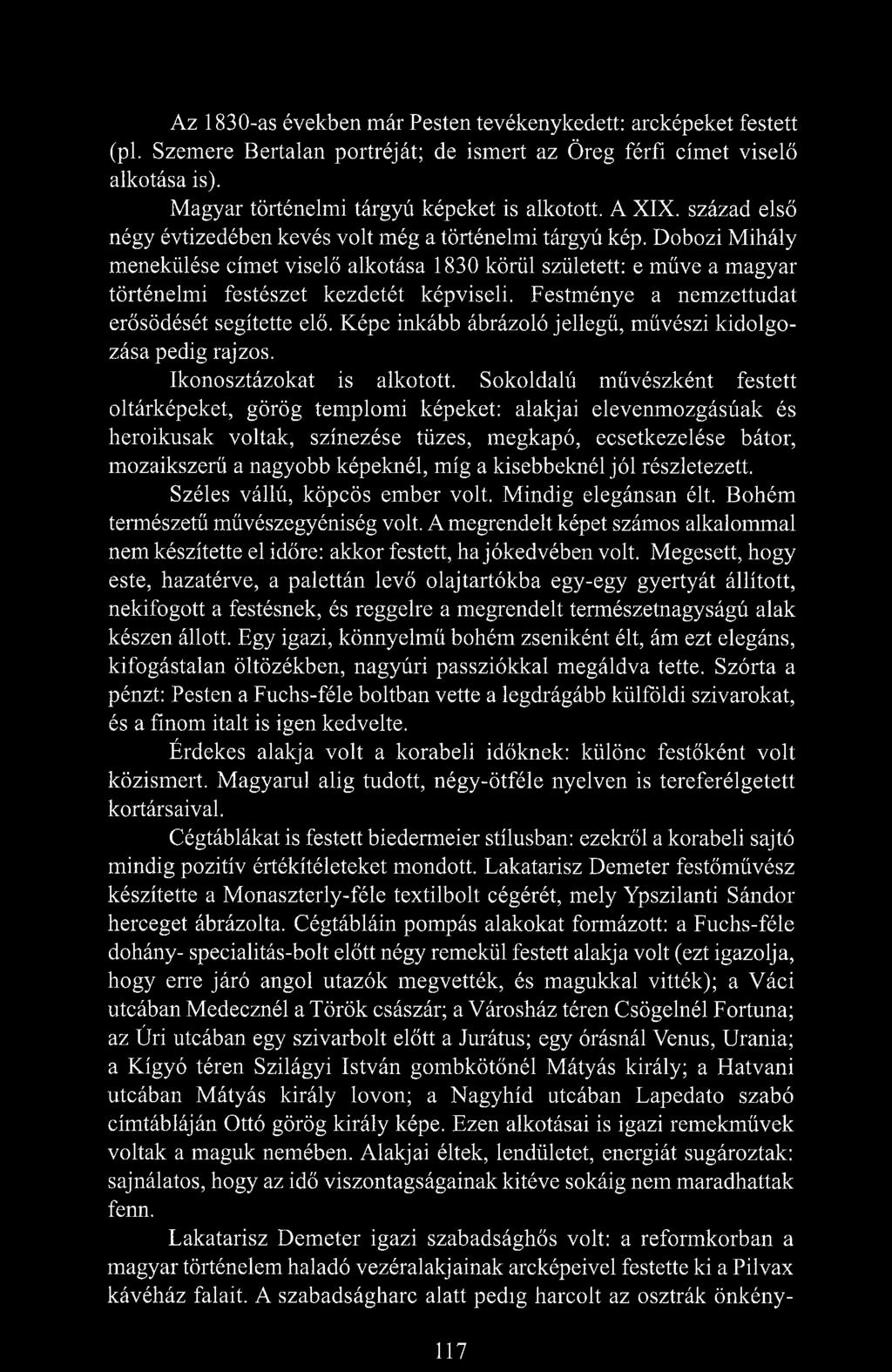 Dobozi Mihály menekülése címet viselő alkotása 1830 körül született: e müve a magyar történelmi festészet kezdetét képviseli. Festménye a nemzettudat erősödését segítette elő.