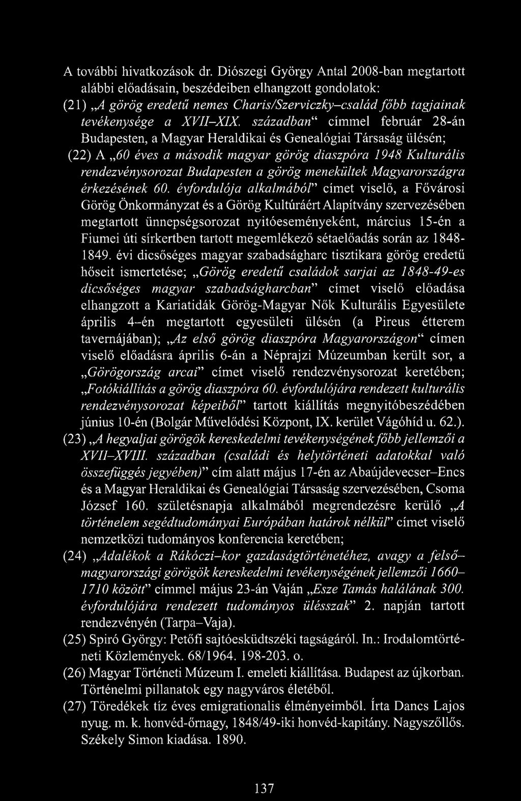 században címmel február 28-án Budapesten, a Magyar Heraldikai és Genealógiai Társaság ülésén; (22) A 60 éves a második magyar görög diaszpóra 1948 Kulturális rendezvénysorozat Budapesten a görög