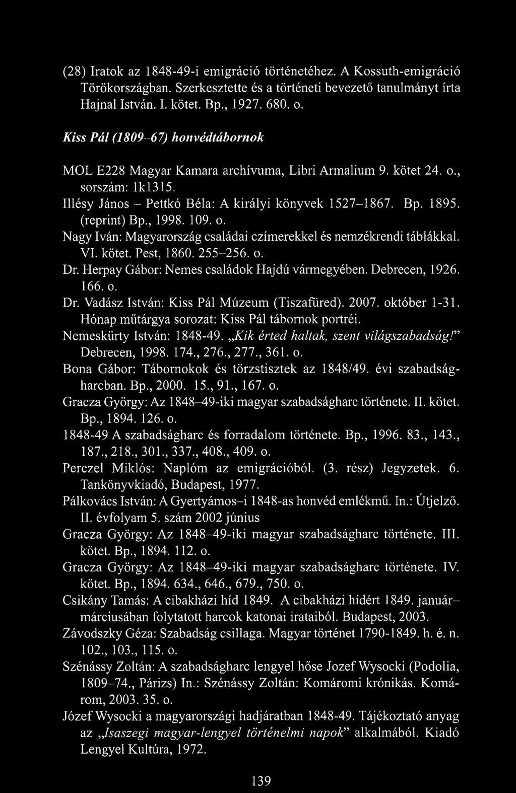 , 1998. 109. o. Nagy Iván: Magyarország családai czímerekkel és nemzékrendi táblákkal. VI. kötet. Pest, 1860. 255-256. o. Dr. Herpay Gábor: Nemes családok Hajdú vármegyében. Debrecen, 1926. 166.0. Dr. Vadász István: Kiss Pál M úzeum (Tiszafüred).