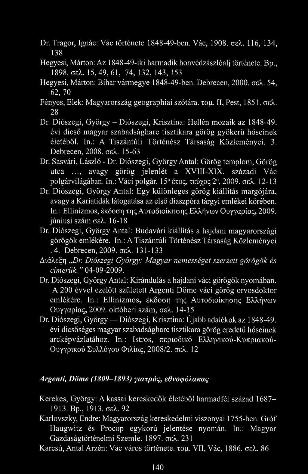 Diószegi, György - Diószegi, Krisztina: Hellén mozaik az 1848-49. évi dicső magyar szabadságharc tisztikara görög gyökerű hőseinek életéből. In.: A Tiszántúli Történész Társaság Közleményei. 3.