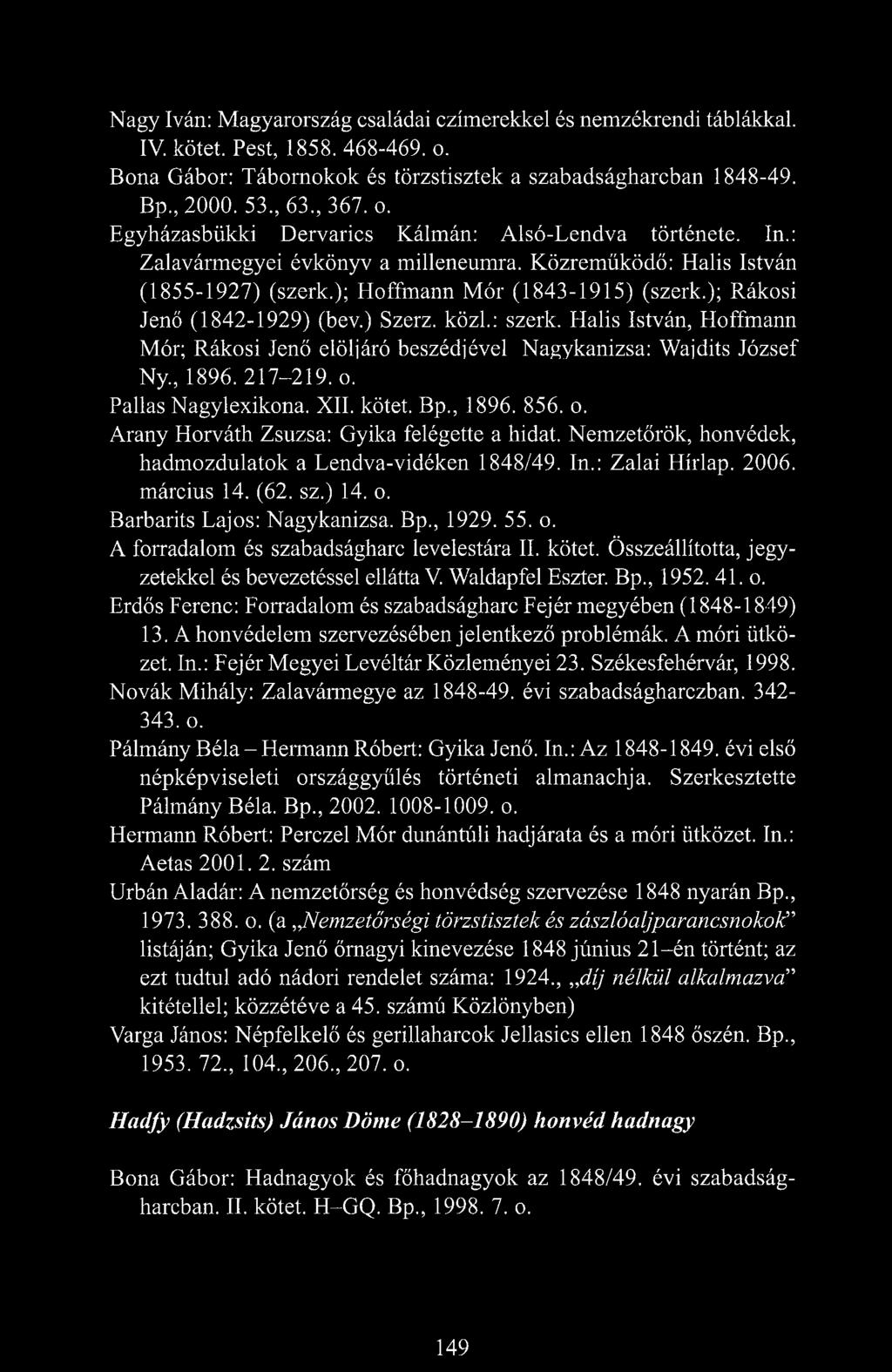 ); Rákosi Jenő (1842-1929) (bev.) Szerz. közi.: szerk. Halis István, Hoffmann Mór; Rákosi Jenő elöljáró beszédjével Nagykanizsa: Wajdits József Ny., 1896. 217-219. o. Pallas Nagylexikona. XII. kötet.