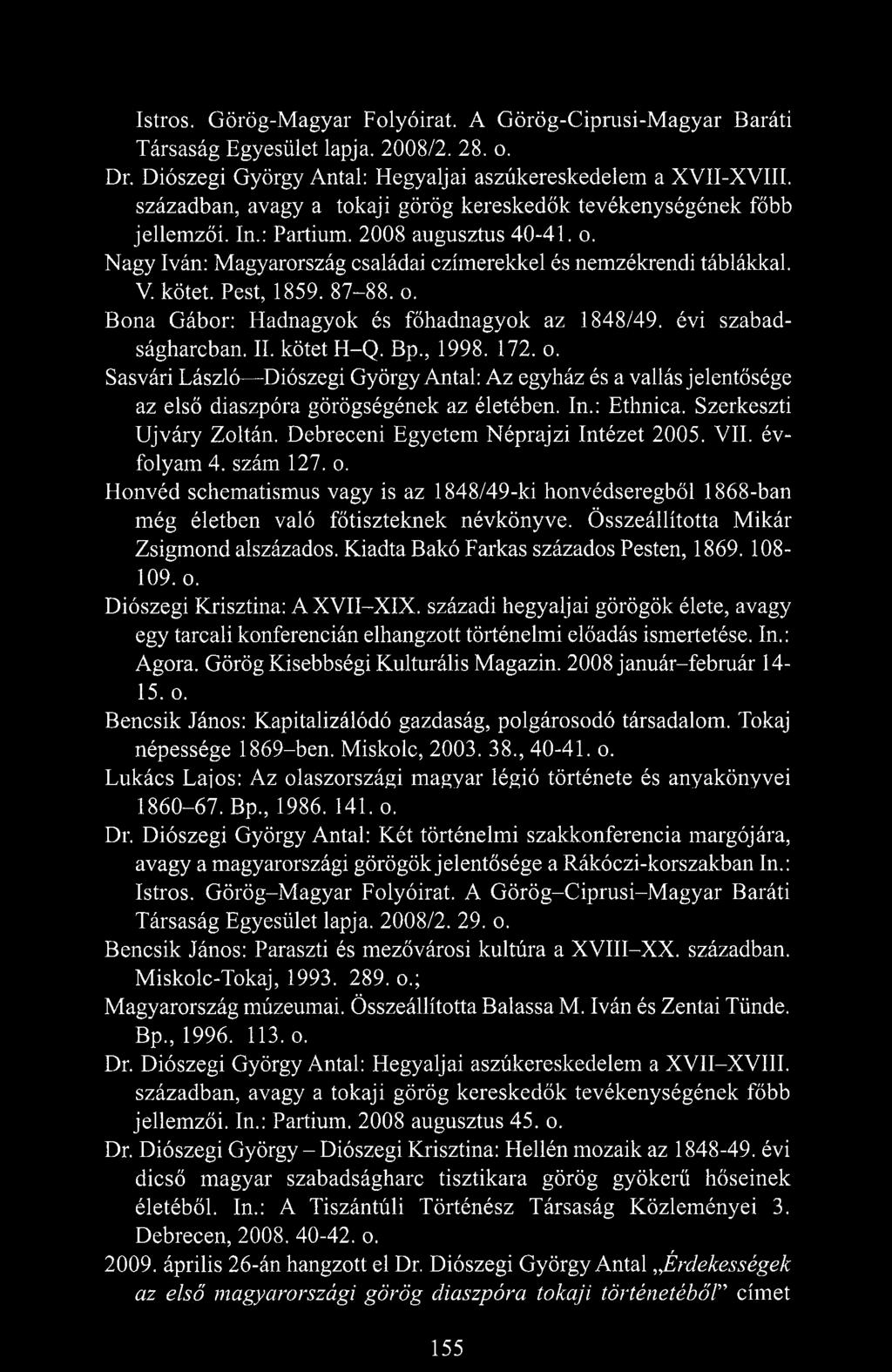 Pest, 1859. 87-88.0. Bona Gábor: Hadnagyok és főhadnagyok az 1848/49. évi szabadságharcban. II. kötet H-Q. Bp., 1998. 172. o.