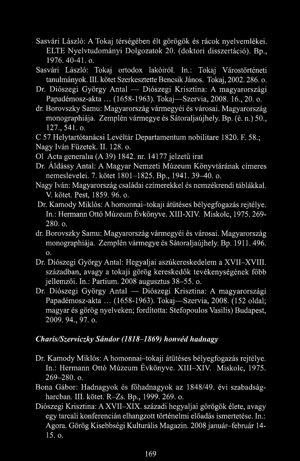 Tokaj Szervia, 2008. 16., 20. o. dr. Borovszky Samu: Magyarország vármegyéi és városai. Magyarország monographiája. Zemplén vármegye és Sátoraljaújhely. Bp. (é. n.) 50., 127., 541. o. C 57 Helytartótanácsi Levéltár Departamentum nobilitare 1820.