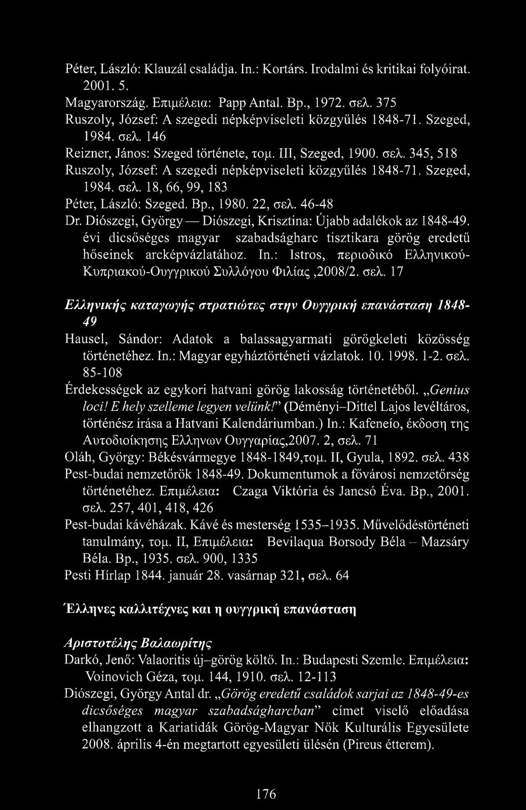 Szeged, 1984. σελ. 18, 66, 99, 183 Péter, László: Szeged. Bp., 1980. 22, σελ. 46-48 Dr. Diószegi, György Diószegi, Krisztina: Újabb adalékok az 1848-49.