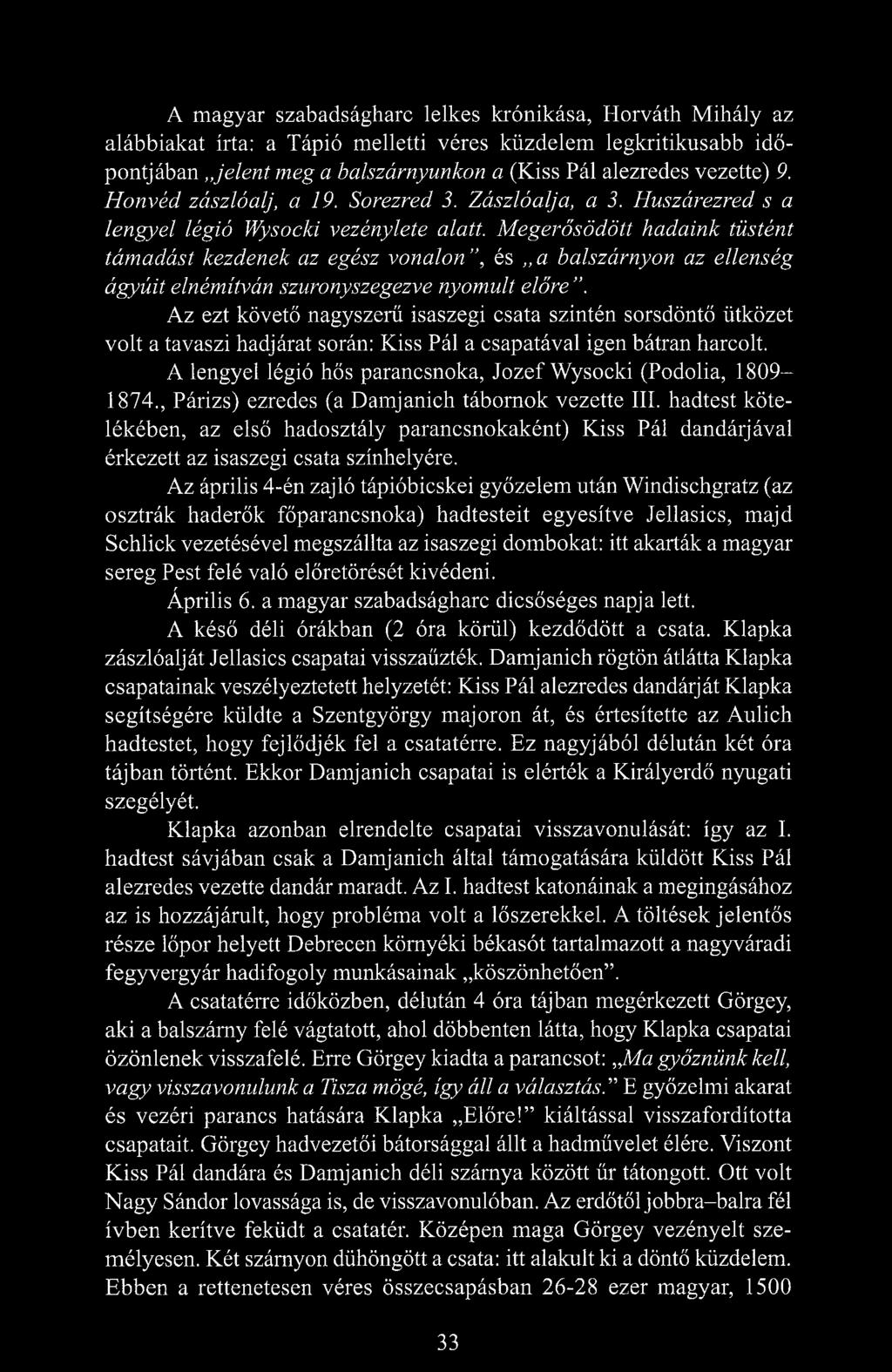 Megerősödött hadaink tüstént támadást kezdenek az egész vonalon, és,,a balszárnyon az ellenség ágyúit elnémítván szuronyszegezve nyomult előre.