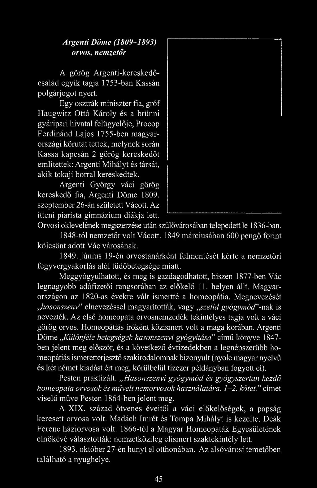 kereskedőt említettek: Argenti Mihályt és társát, akik tokaji borral kereskedtek. Argenti György váci görög kereskedő fia, Argenti Döme 1809. szeptember 26-án született Vácott.