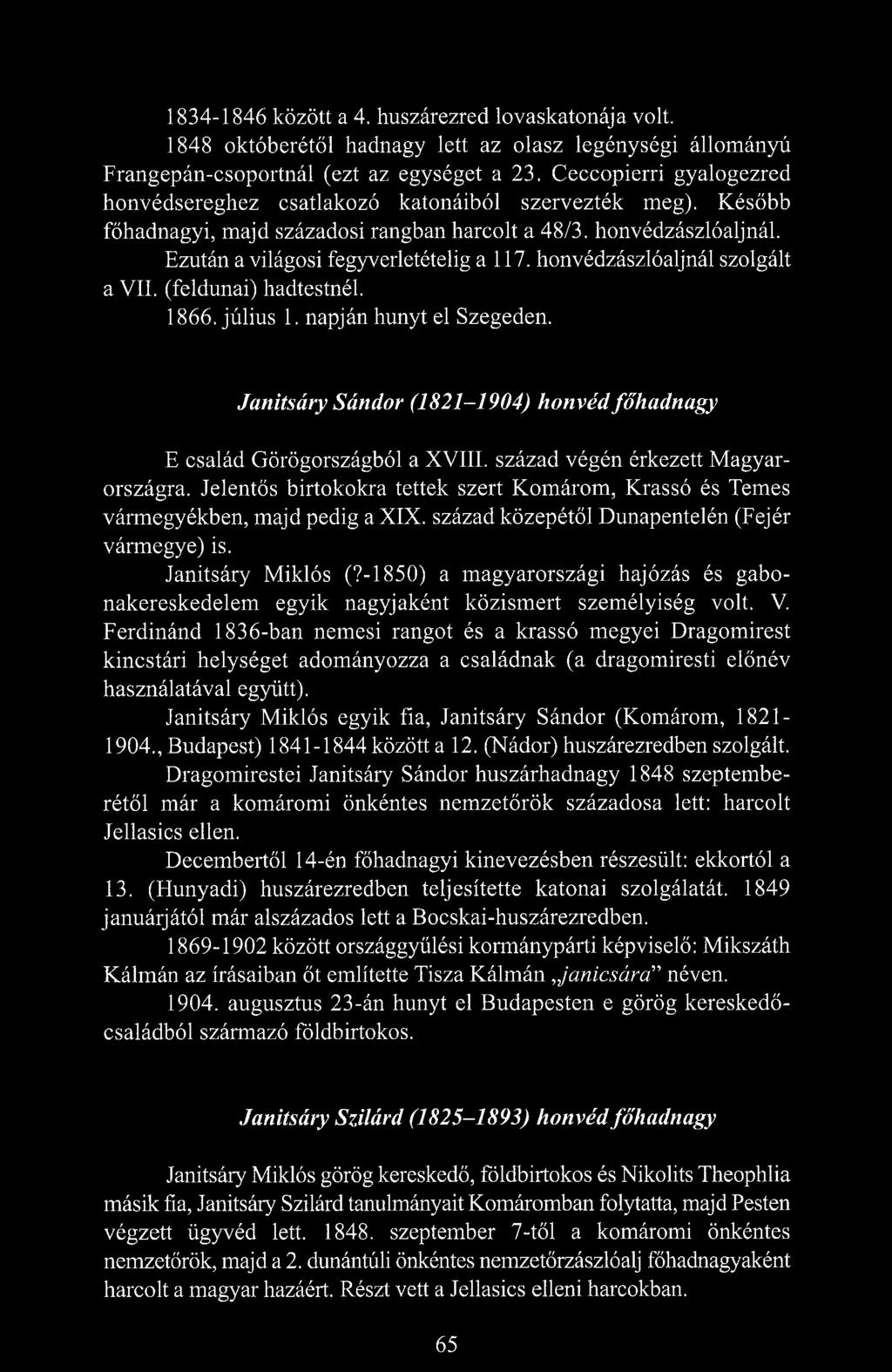 honvédzászlóaljnál szolgált a VII. (feldunai) hadtestnél. 1866. július 1. napján hunyt el Szegeden. Janitsáry Sándor (1821-1904) honvéd főhadnagy E család Görögországból a XVIII.