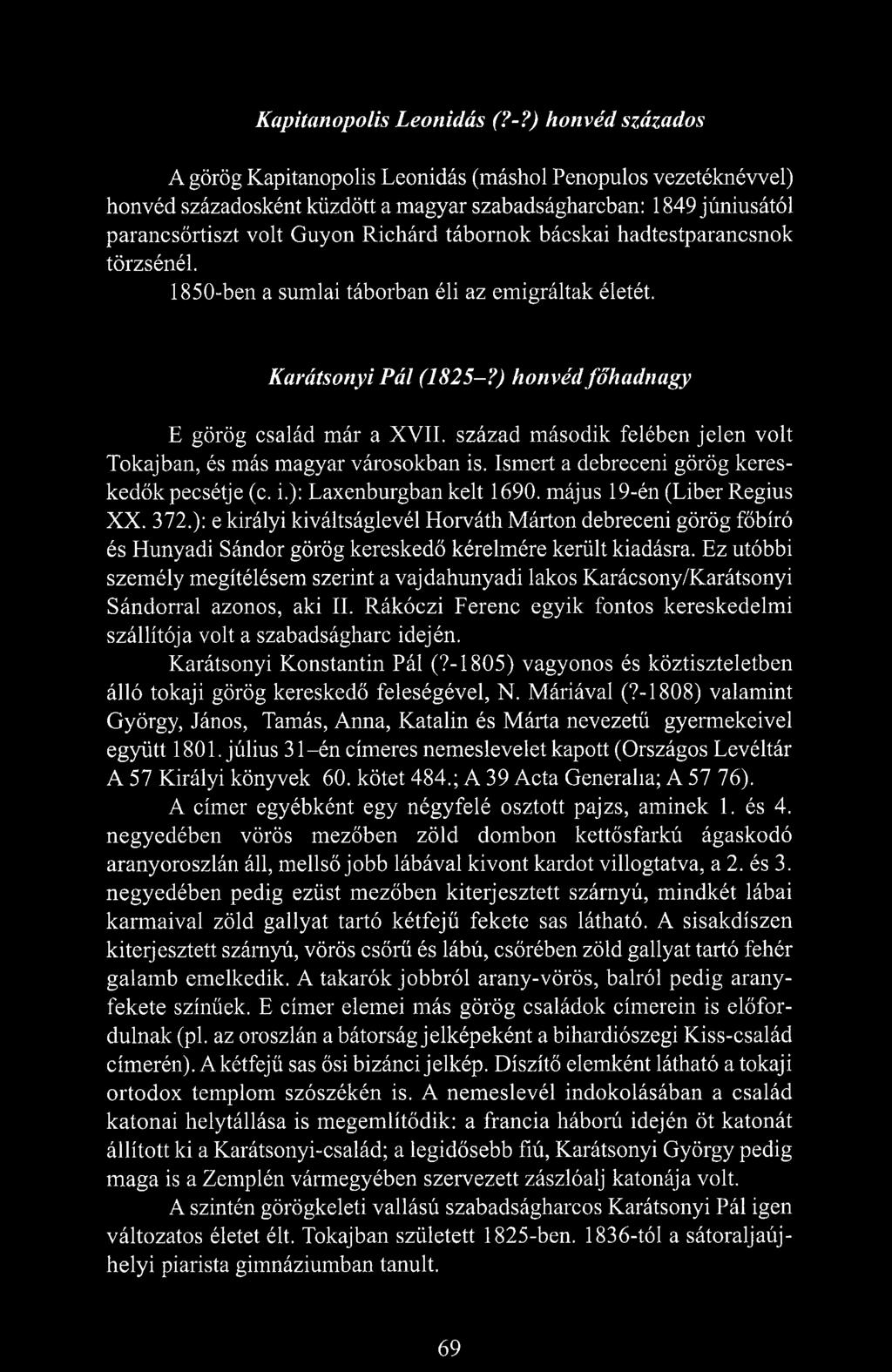 bácskai hadtestparancsnok törzsénél. 1850-ben a sumlai táborban éli az emigráltak életét. Karátsonyi Pál (1825-?) honvéd főhadnagy E görög család már a XVII.