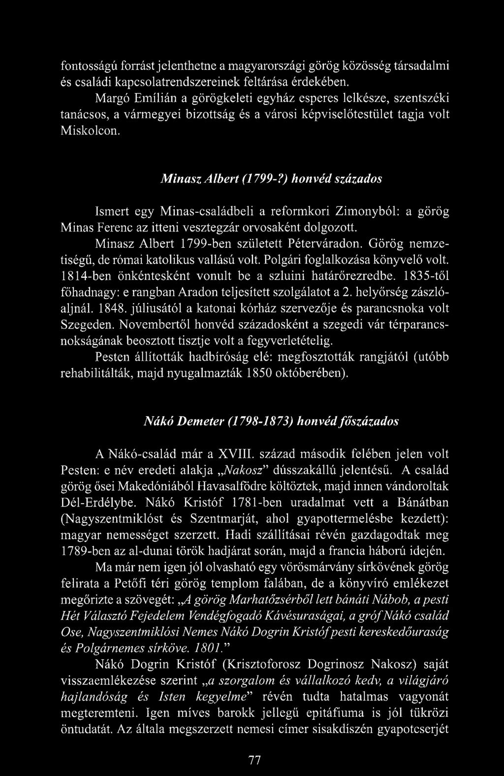 ) honvéd százados Ismert egy Minas-családbeli a reformkori Zimonyból: a görög Minas Ferenc az itteni vesztegzár orvosaként dolgozott. Minasz Albert 1799-ben született Péterváradon.