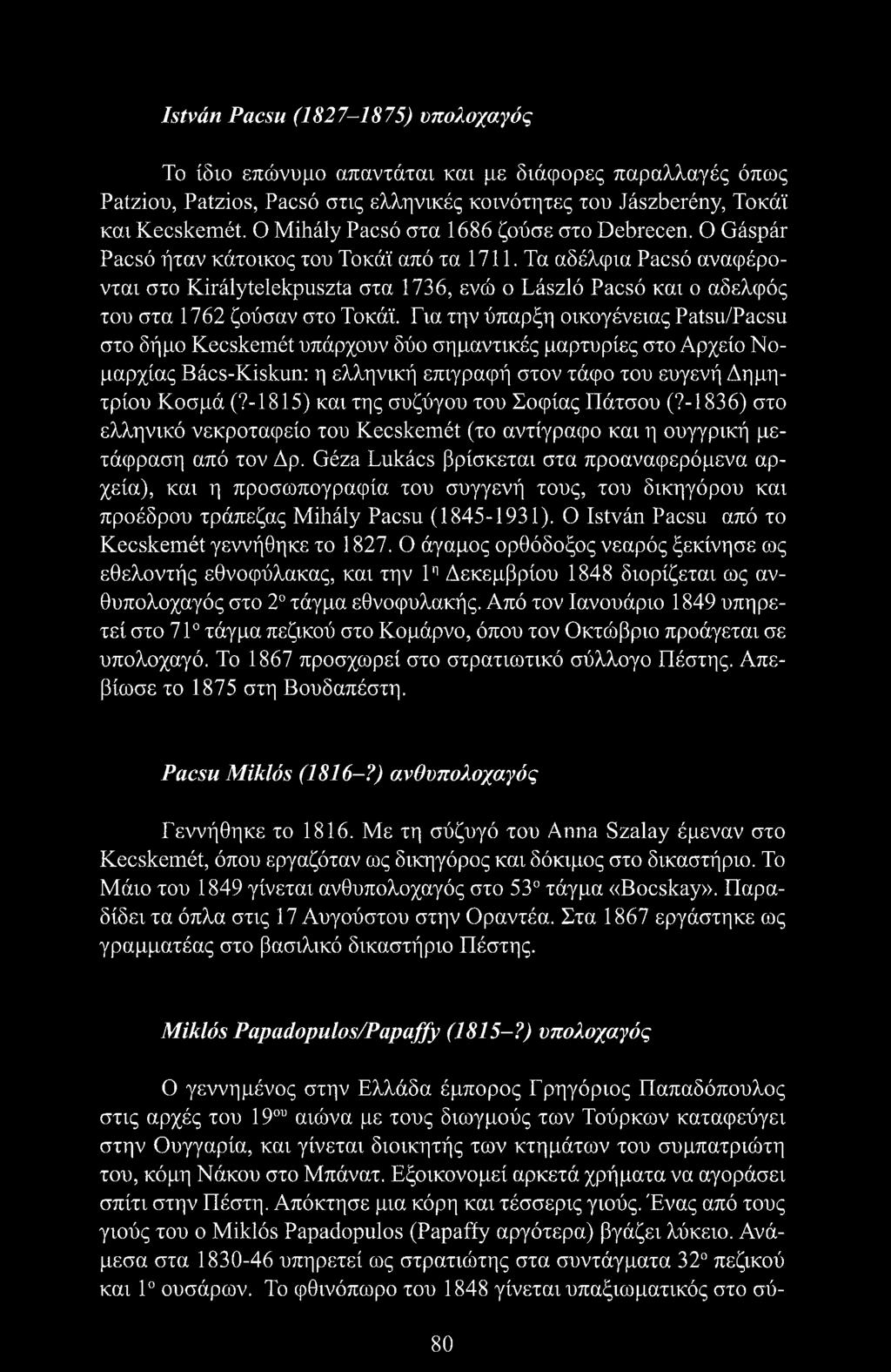 Τα αδέλφια Pacsó αναφέρονται στο Királytelekpuszta στα 1736, ενώ ο László Pacsó και ο αδελφός του στα 1762 ζούσαν στο Τοκάϊ.