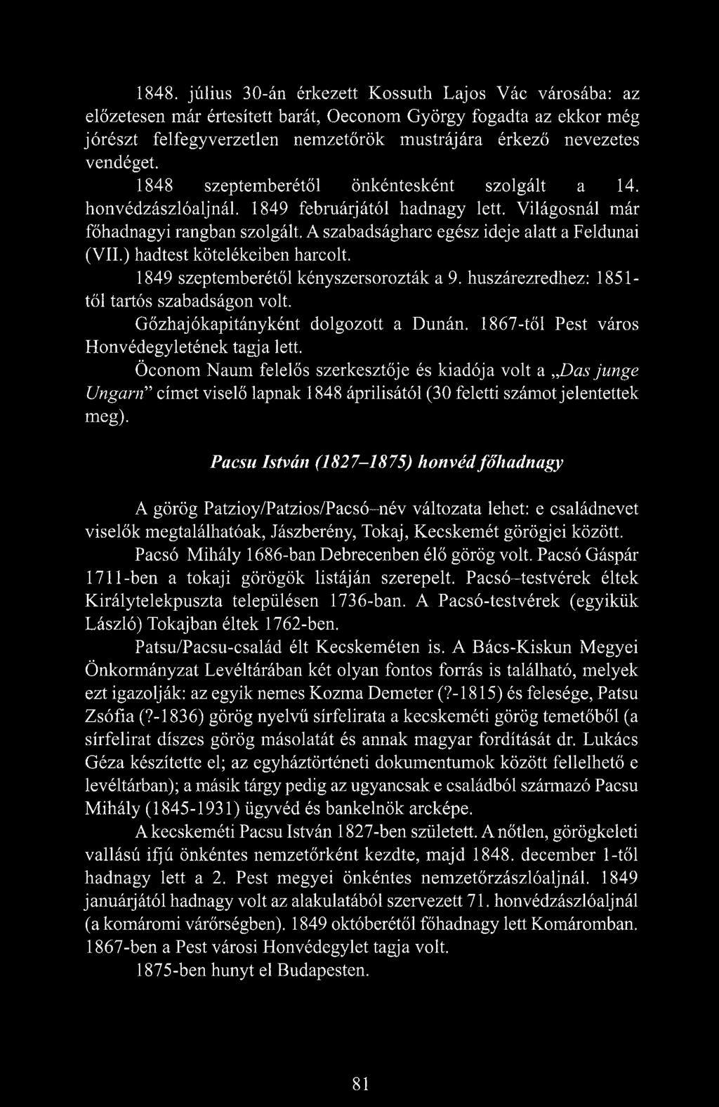 A szabadságharc egész ideje alatt a Feldunai (VII.) hadtest kötelékeiben harcolt. 1849 szeptemberétől kényszersorozták a 9. huszárezredhez: 1851- től tartós szabadságon volt.