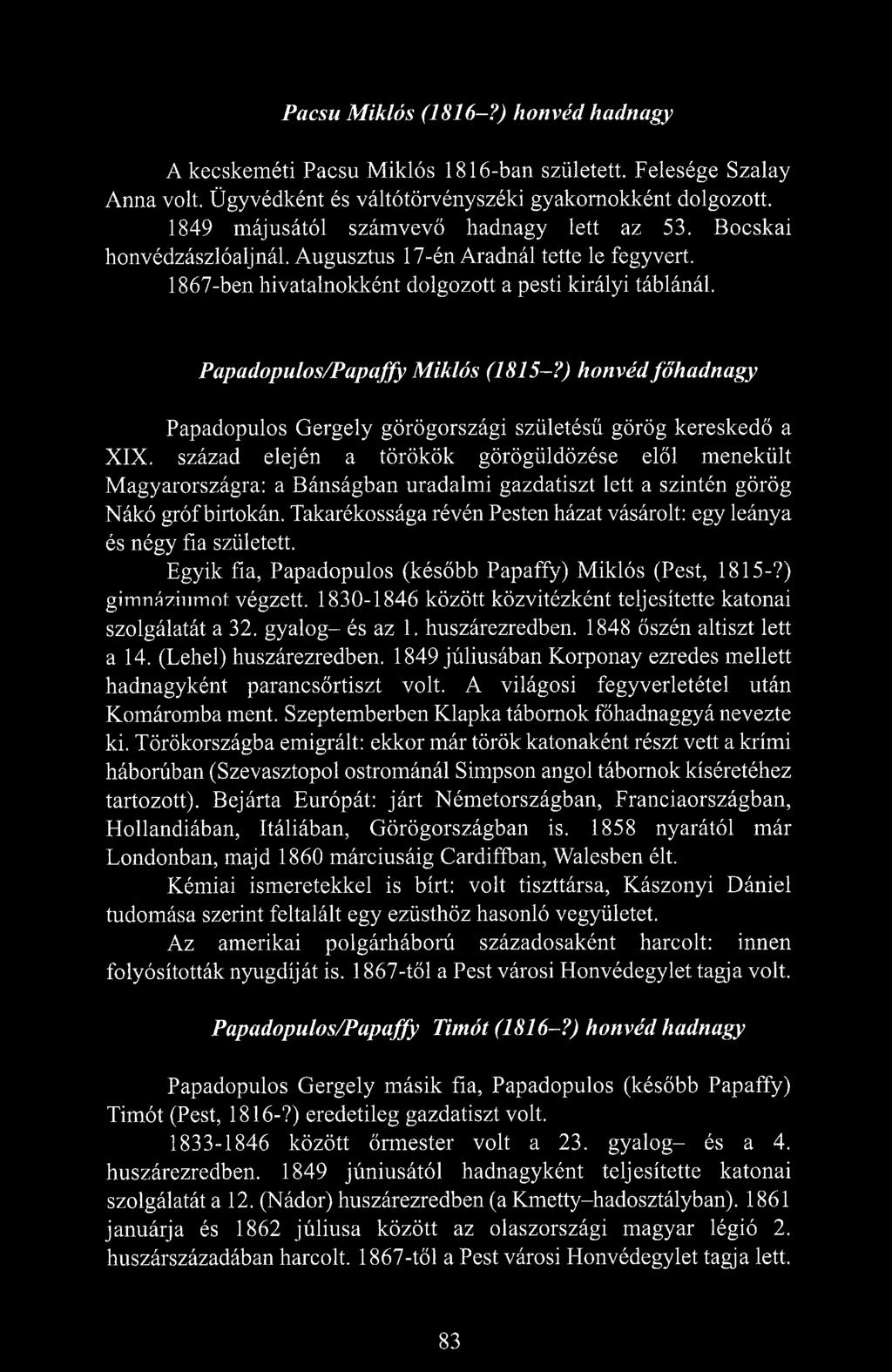 Papadopulos/Papaffy Miklós (1815-?) honvéd főhadnagy Papadopulos Gergely görögországi születésű görög kereskedő a XIX.