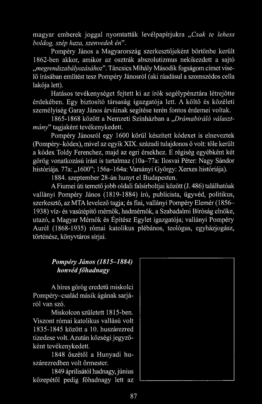 Táncsics Mihály Második fogságom címet viselő írásában említést tesz Pompéry Jánosról (aki ráadásul a szomszédos cella lakója lett).