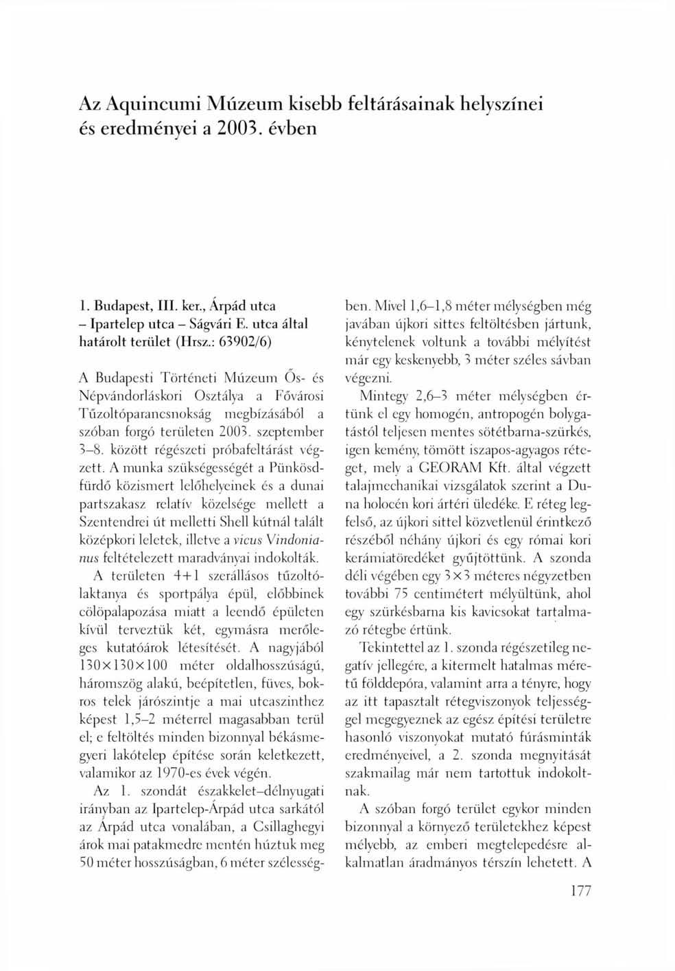 Az Aquincumi Múzeum kisebb feltárásainak helyszínei és eredményei a 2003. évben 1. Budapest, III. ker., Árpád utca - Ipartelep utca - Ságvári E. utca által határolt terület (Hrsz.