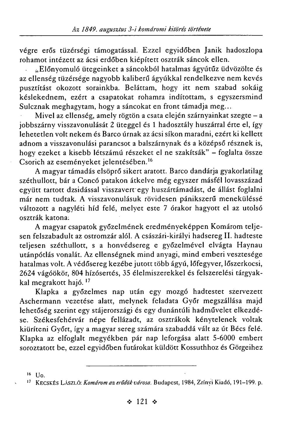 .4z 1849. augusztus 3-i komáromi kitörés története végre erős tüzérségi támogatással. Ezzel egyidőben Janik hadoszlopa rohamot intézett az ácsi erdőben kiépített osztrák sáncok ellen.