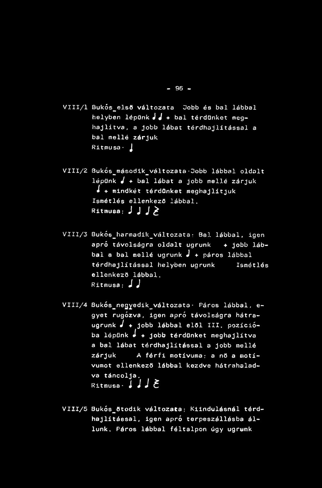 - 96 - VIII/1 Bukós_első változata Jobb és bal lábbal helyben lépünk JJ + bal térdünket meghajlítva, a jobb lábat térdhajlítással a bal mellé zárjuk Ritmusa- J VIII/2 Bukós_második_változata-3obb