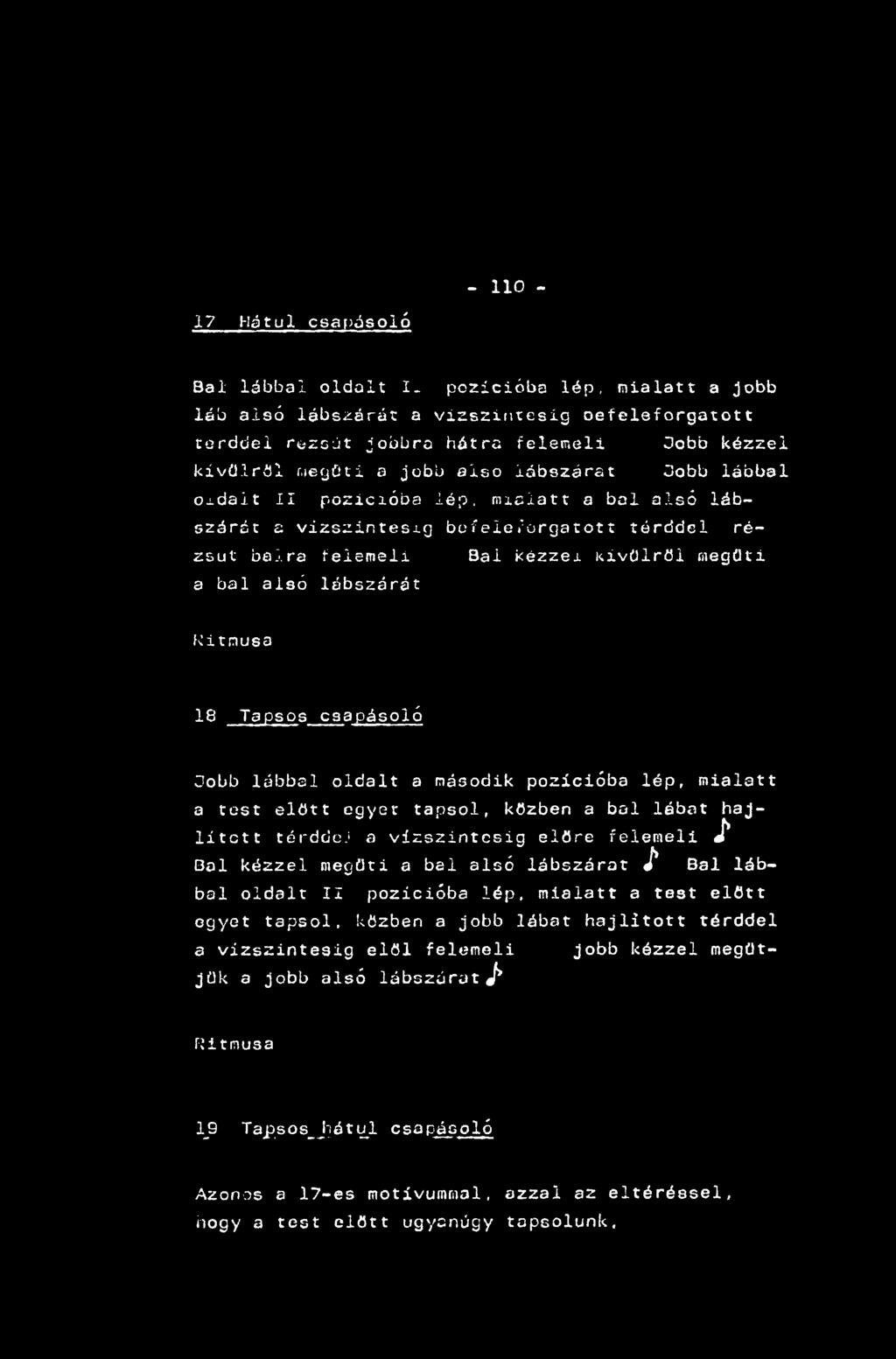 - 110-17 Hátul csapásoió Bal lábbal oldalt I- pozícióba lép, mialatt a jobb láb alsó lábszárát a vízszintesig oefeleforgatott torddei razcút jobbra hátra felemeli Oobb kézzel kívülről f.