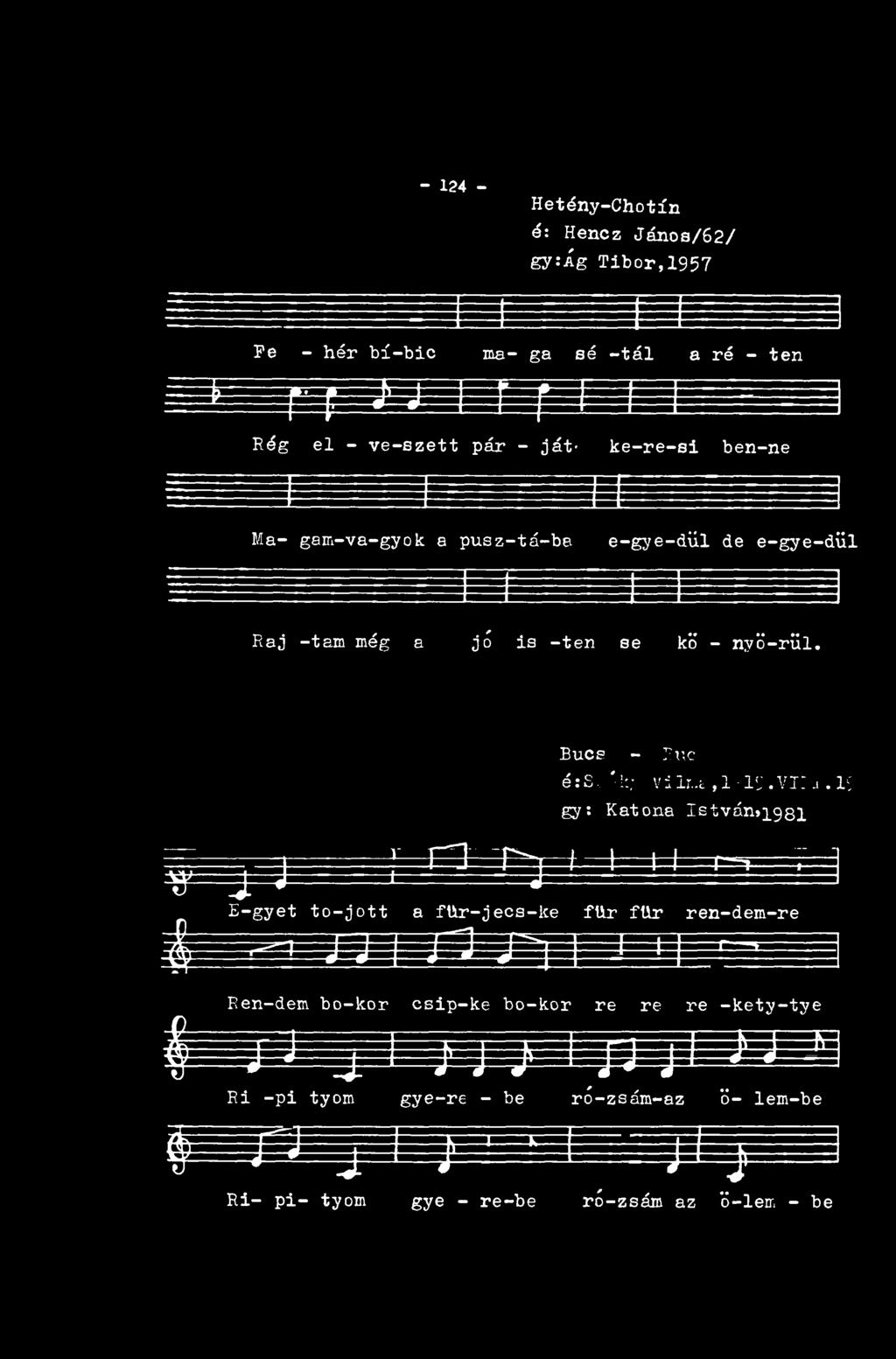 - 124 - Hetény-Chotín é: Hencz János/6 2 / gy:ág Tibor, 1957 Fe - hér bí-bic ma- ga sé -tál a ré - ten ^ j" {?